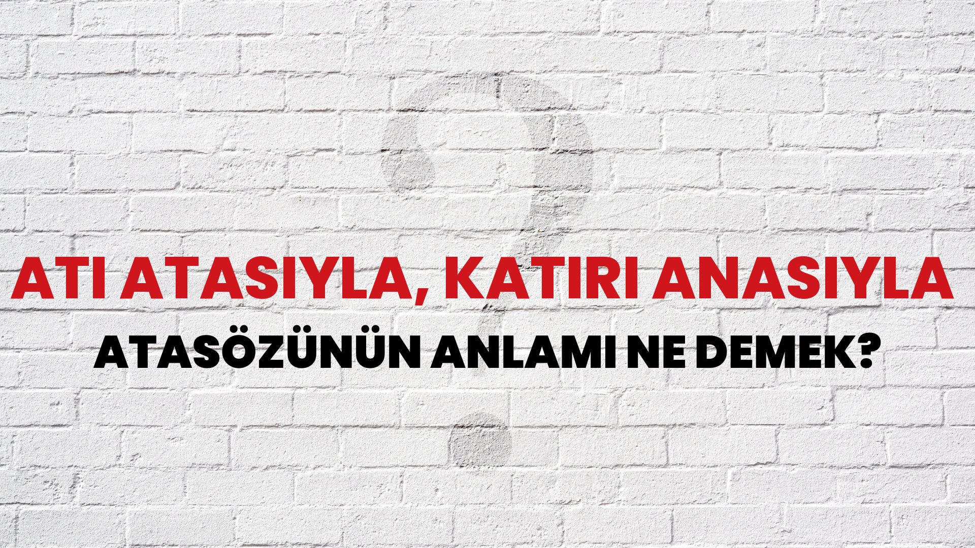 Atı atasıyla, katırı anasıyla Atasözünün Anlamı Ne Demek?