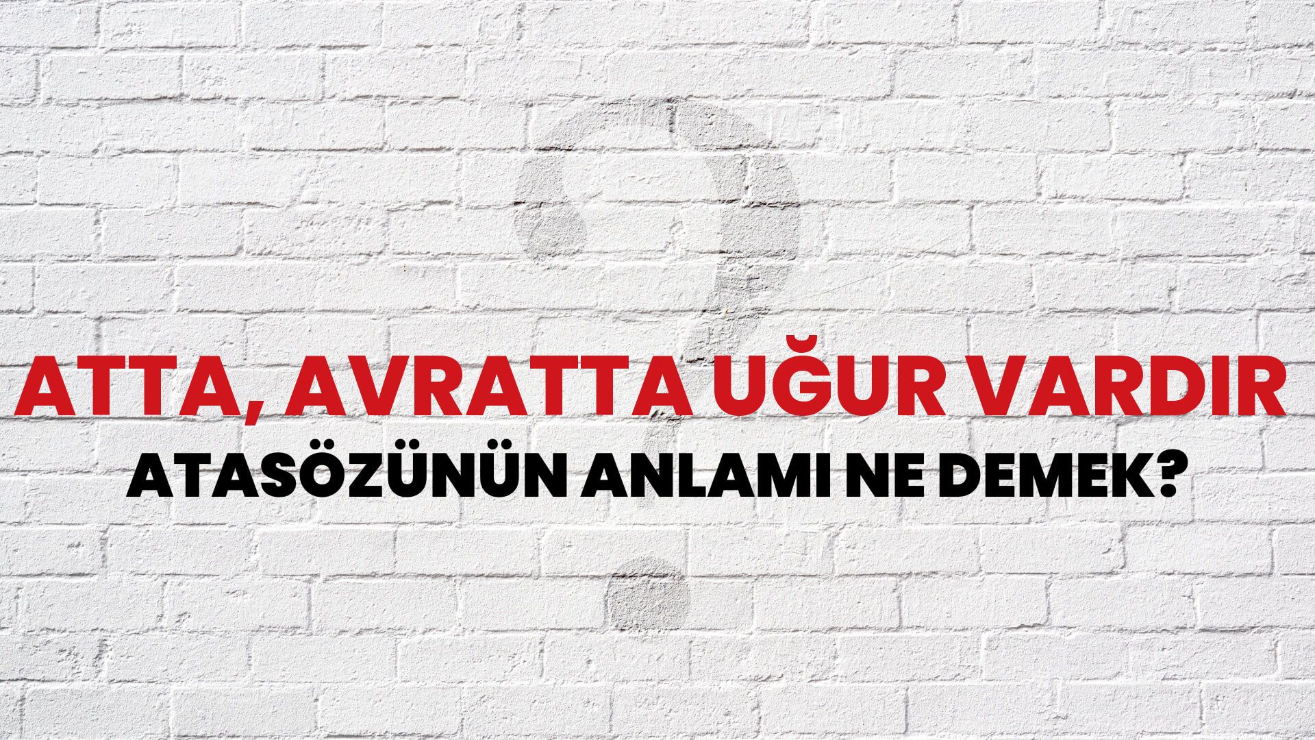Atta, avratta uğur vardır Atasözünün Anlamı Ne Demek?