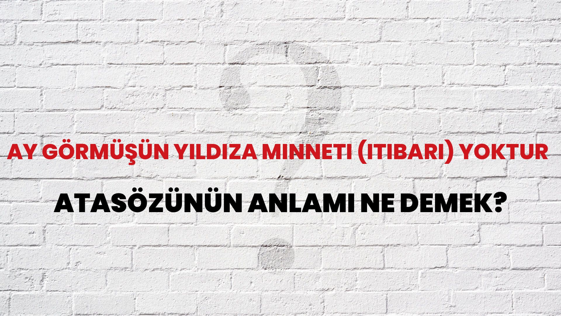Ay görmüşün yıldıza minneti (itibarı) yoktur Atasözünün Anlamı Ne Demek?