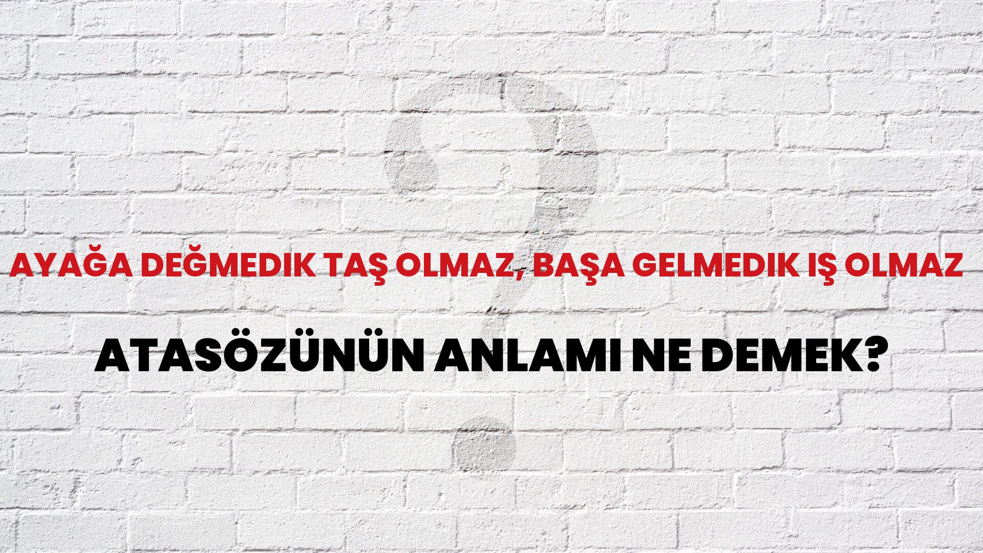 Ayağa değmedik taş olmaz, başa gelmedik iş olmaz Atasözünün Anlamı Ne Demek?
