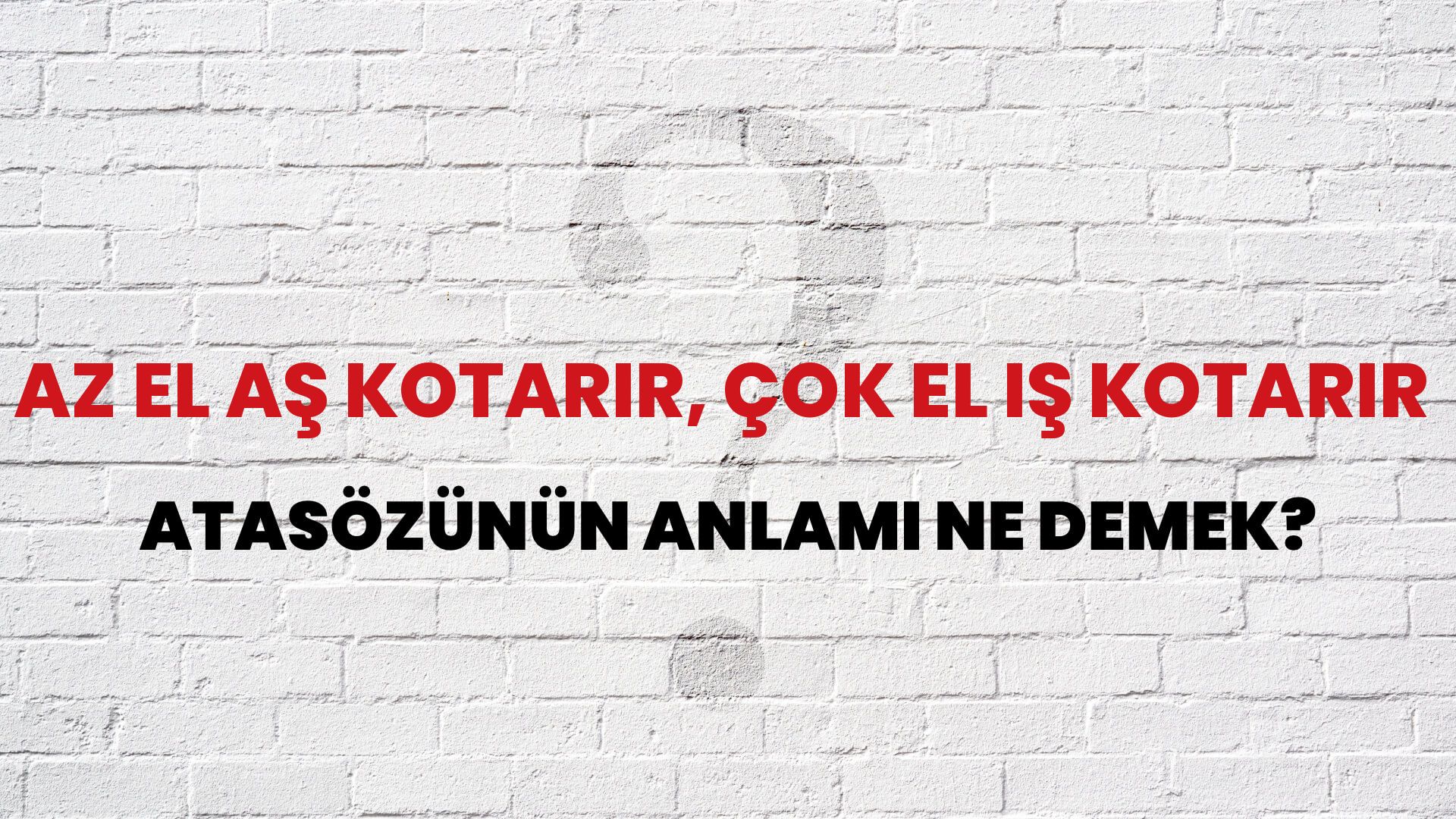 Az el aş kotarır, çok el iş kotarır Atasözünün Anlamı Ne Demek?