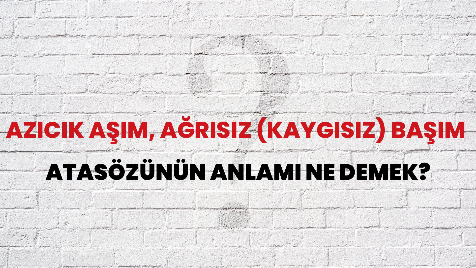 Azıcık aşım, ağrısız (kaygısız) başım Atasözünün Anlamı Ne Demek?