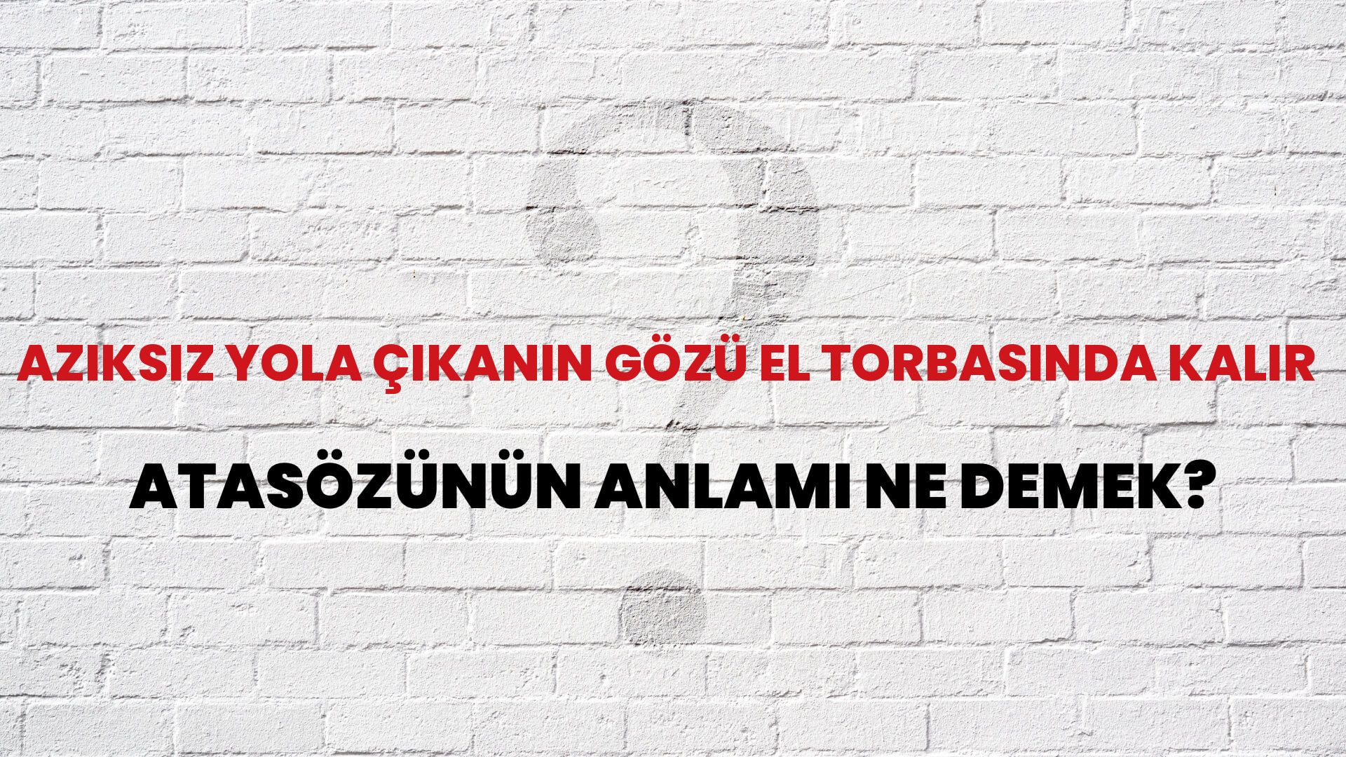 Azıksız yola çıkanın gözü el torbasında kalır Atasözünün Anlamı Ne Demek?