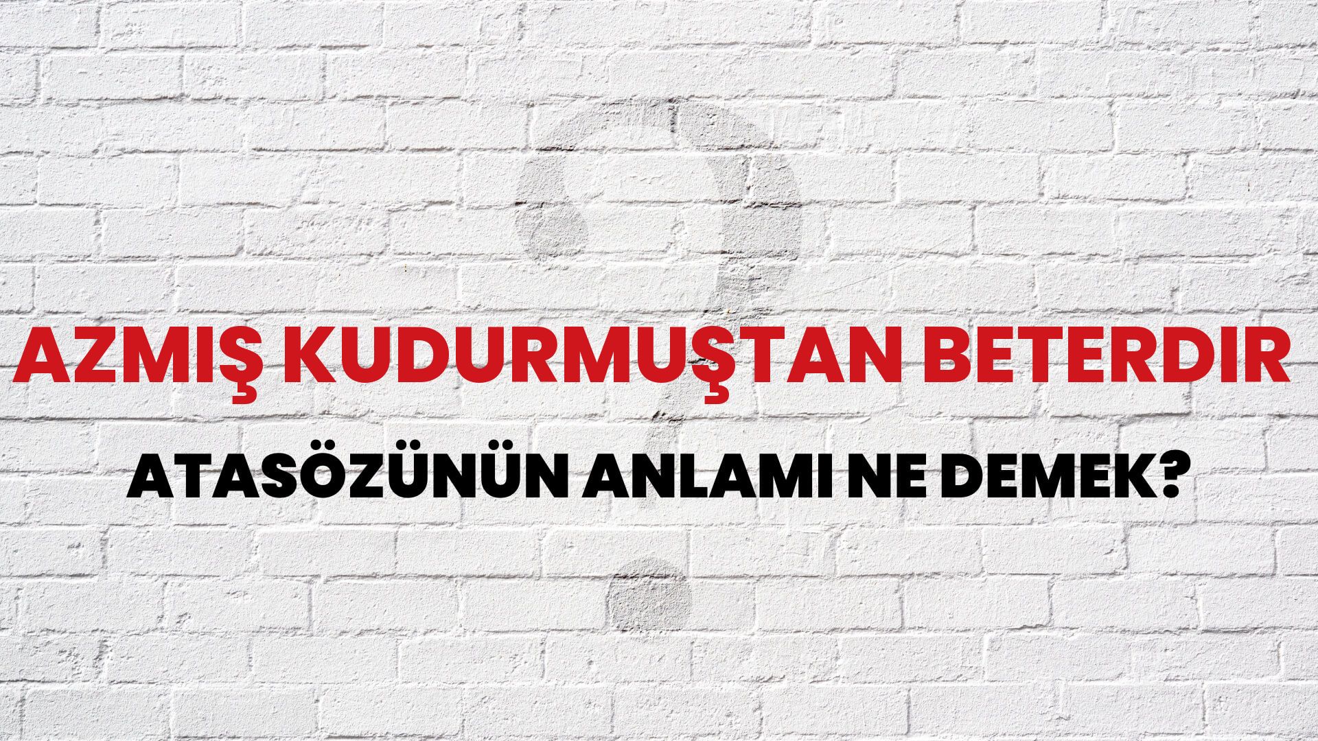 Azmış kudurmuştan beterdir Atasözünün Anlamı Ne Demek?