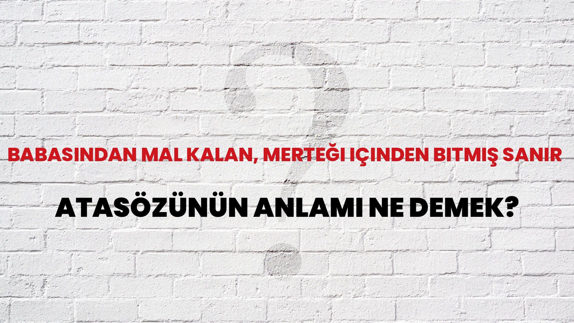 Babasından mal kalan, merteği içinden bitmiş sanır Atasözünün Anlamı Ne Demek?