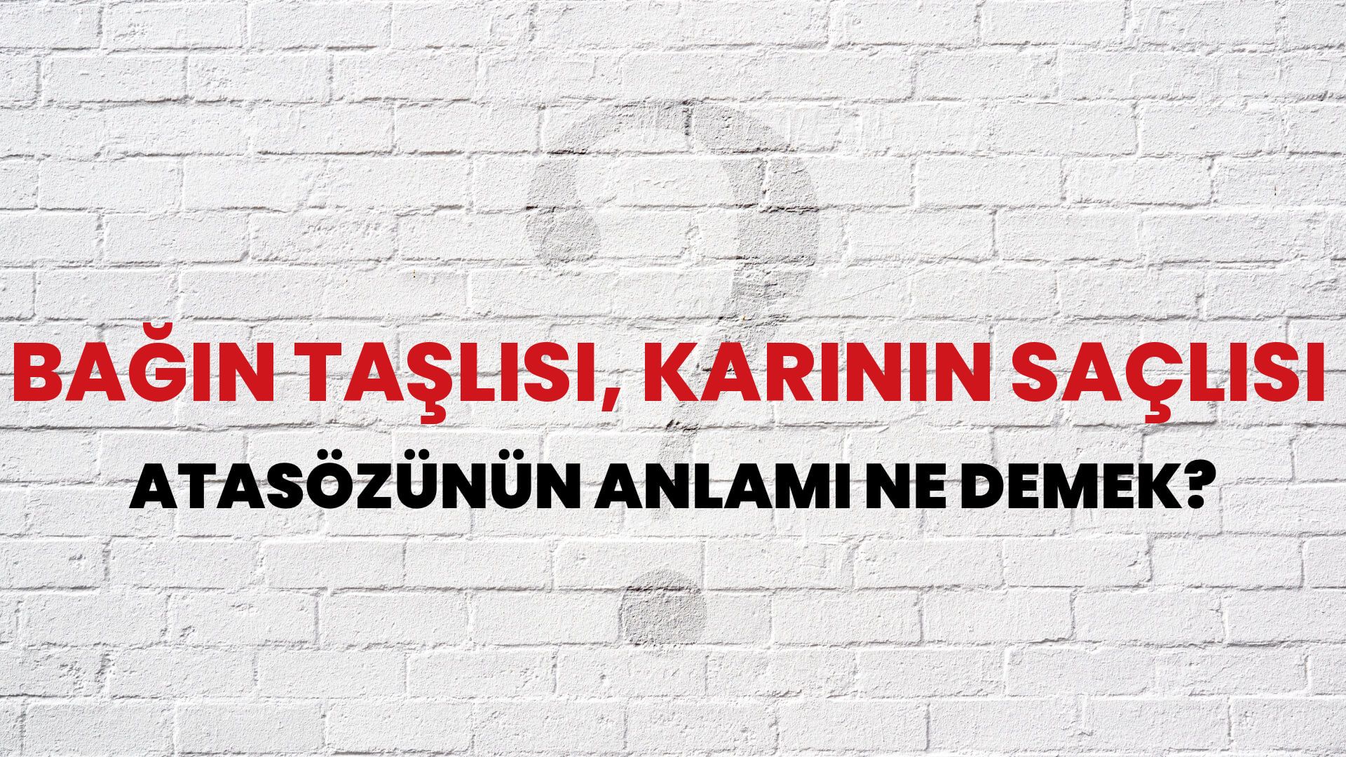 Bağın taşlısı, karının saçlısı Atasözünün Anlamı Ne Demek?