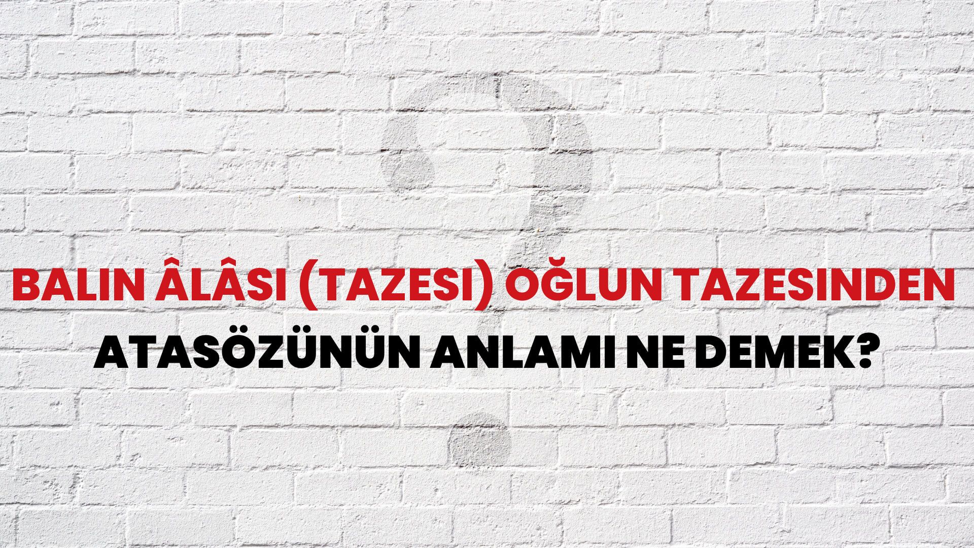 Balın âlâsı (tazesi) oğlun tazesinden Atasözünün Anlamı Ne Demek?