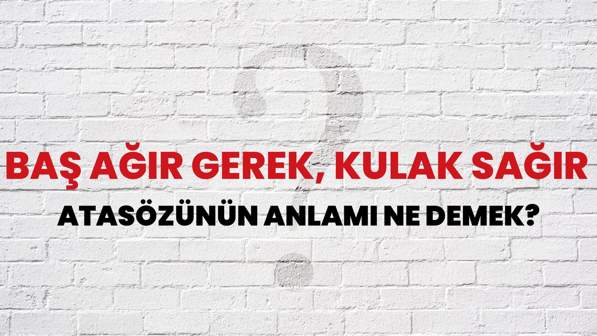 Baş ağır gerek, kulak sağır Atasözünün Anlamı Ne Demek?