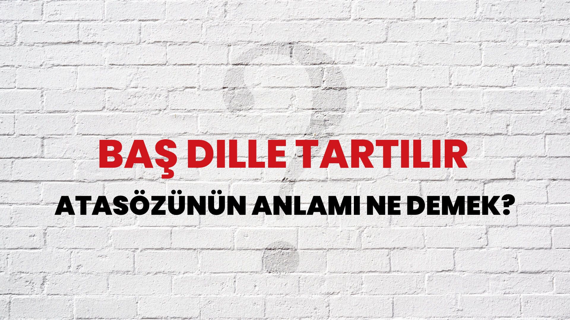 Baş dille tartılır Atasözünün Anlamı Ne Demek?