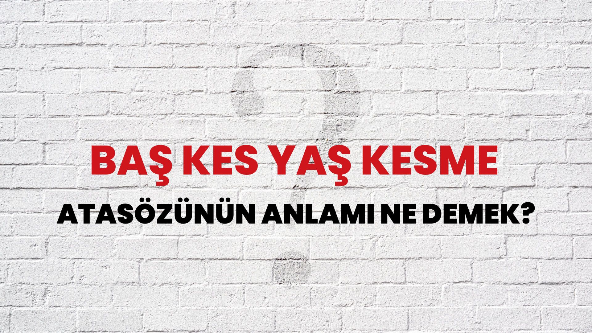 Baş kes yaş kesme Atasözünün Anlamı Ne Demek?