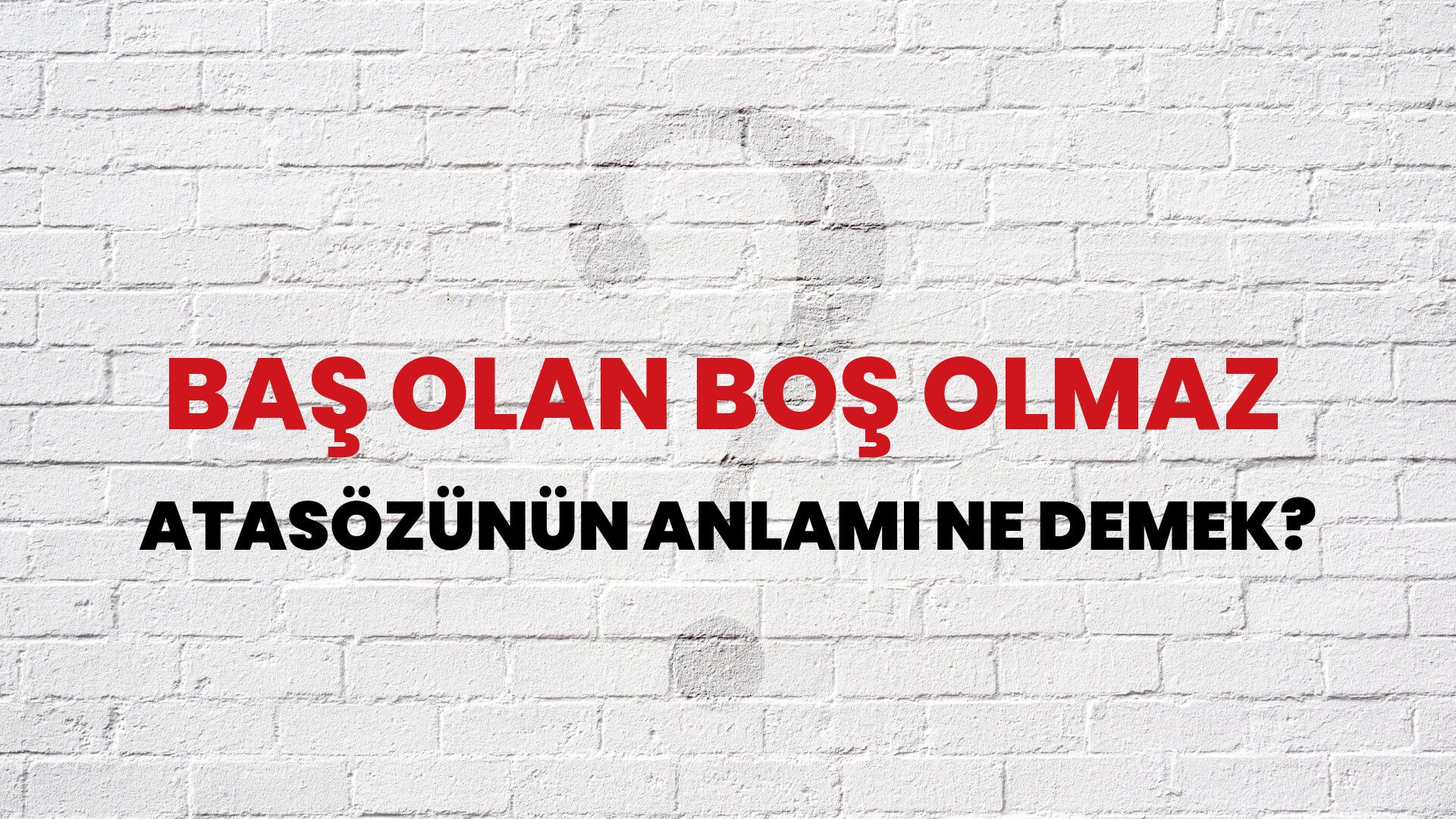 Baş olan boş olmaz Atasözünün Anlamı Ne Demek?