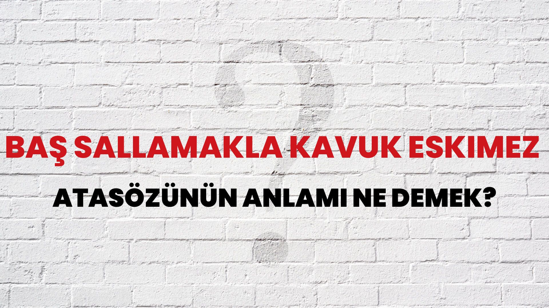Baş sallamakla kavuk eskimez Atasözünün Anlamı Ne Demek?