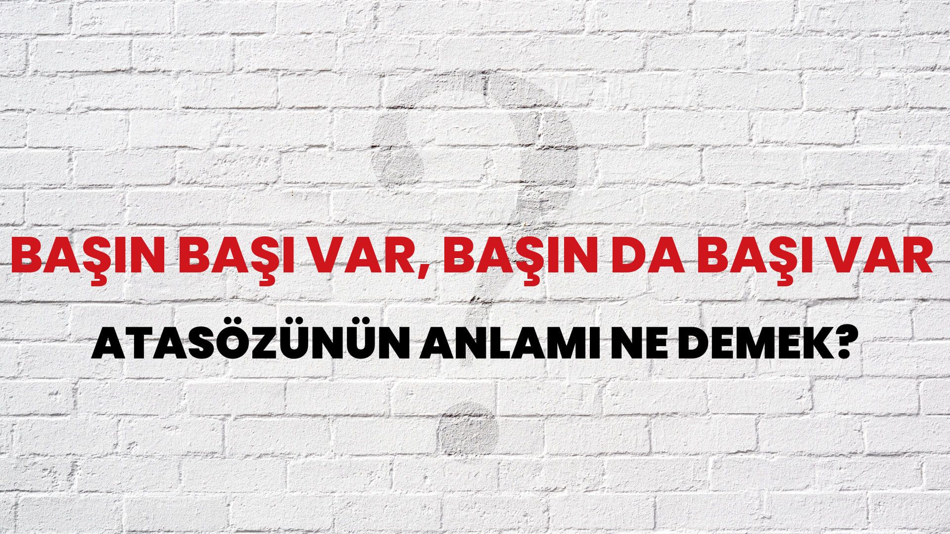 Başın başı var, başın da başı var Atasözünün Anlamı Ne Demek?