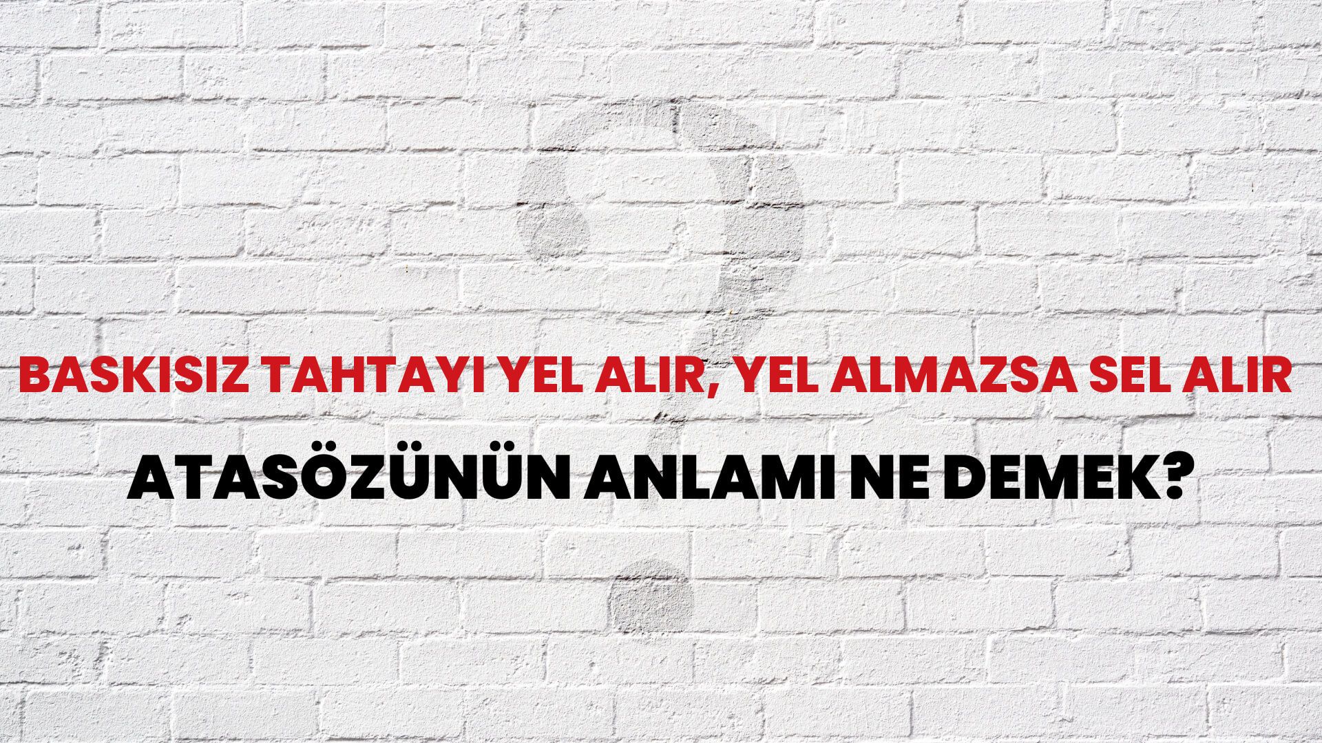 Baskısız tahtayı yel alır, yel almazsa sel alır Atasözünün Anlamı Ne Demek?
