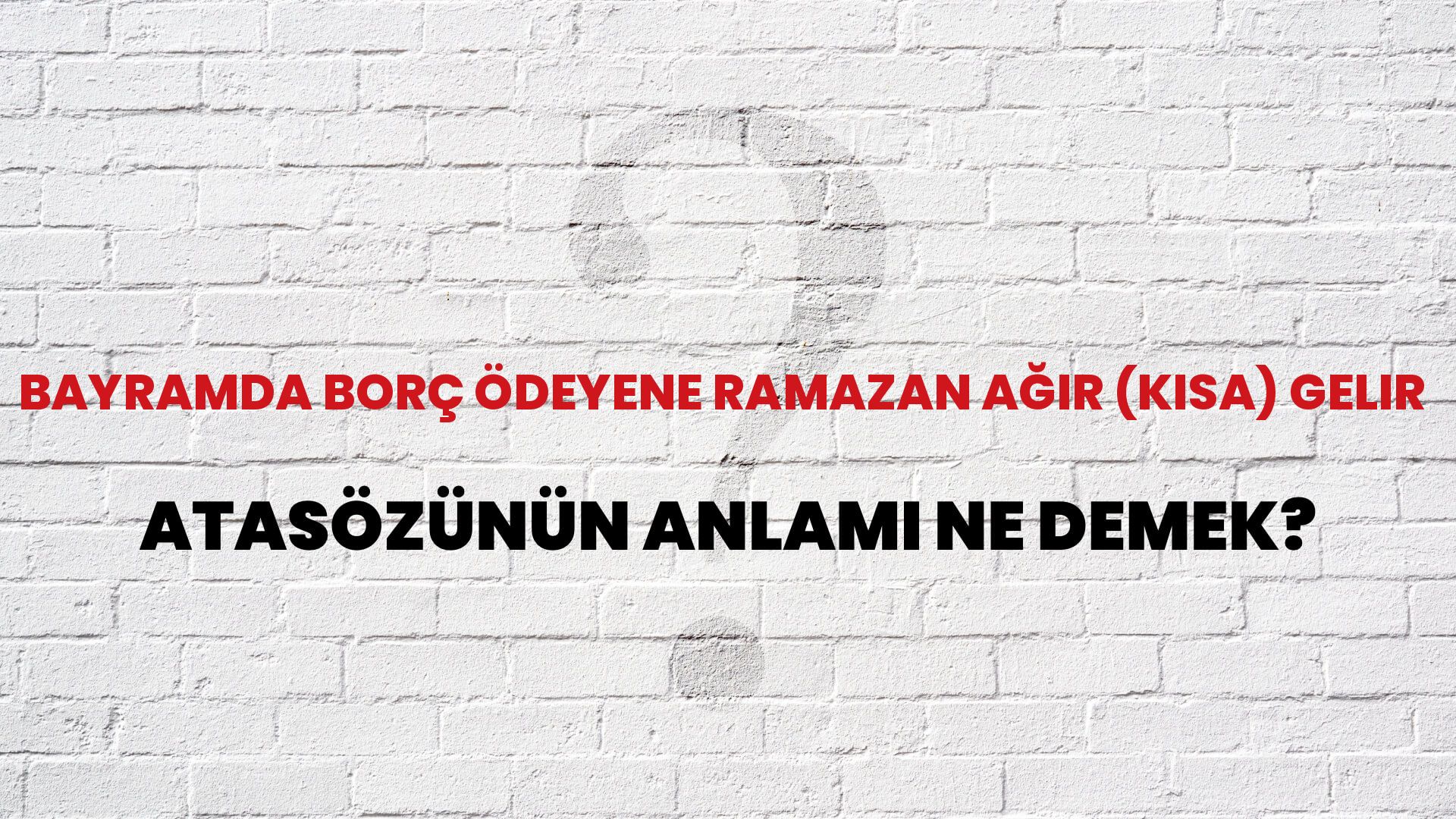 Bayramda borç ödeyene ramazan ağır (kısa) gelir Atasözünün Anlamı Ne Demek?
