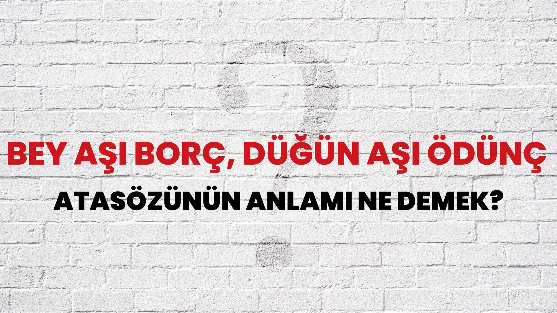 Bey aşı borç, düğün aşı ödünç Atasözünün Anlamı Ne Demek?