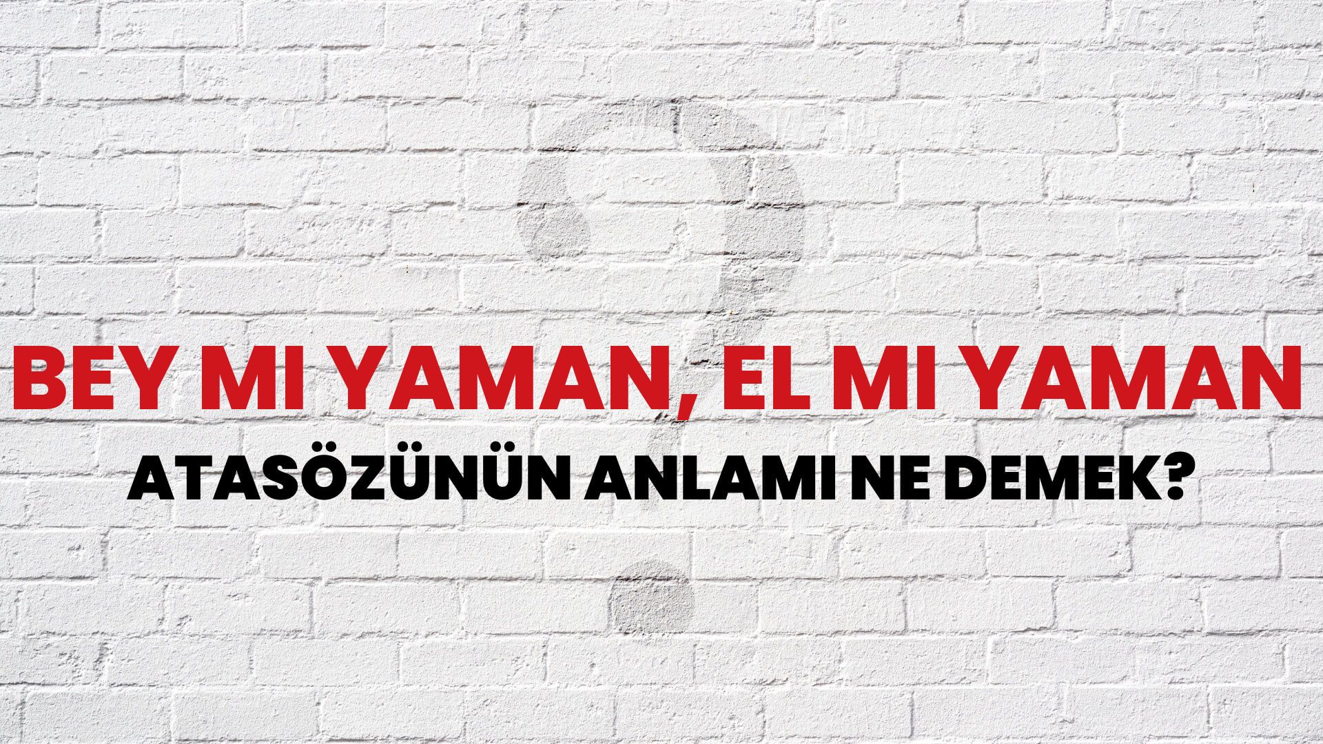 Bey mi yaman, el mi yaman Atasözünün Anlamı Ne Demek?