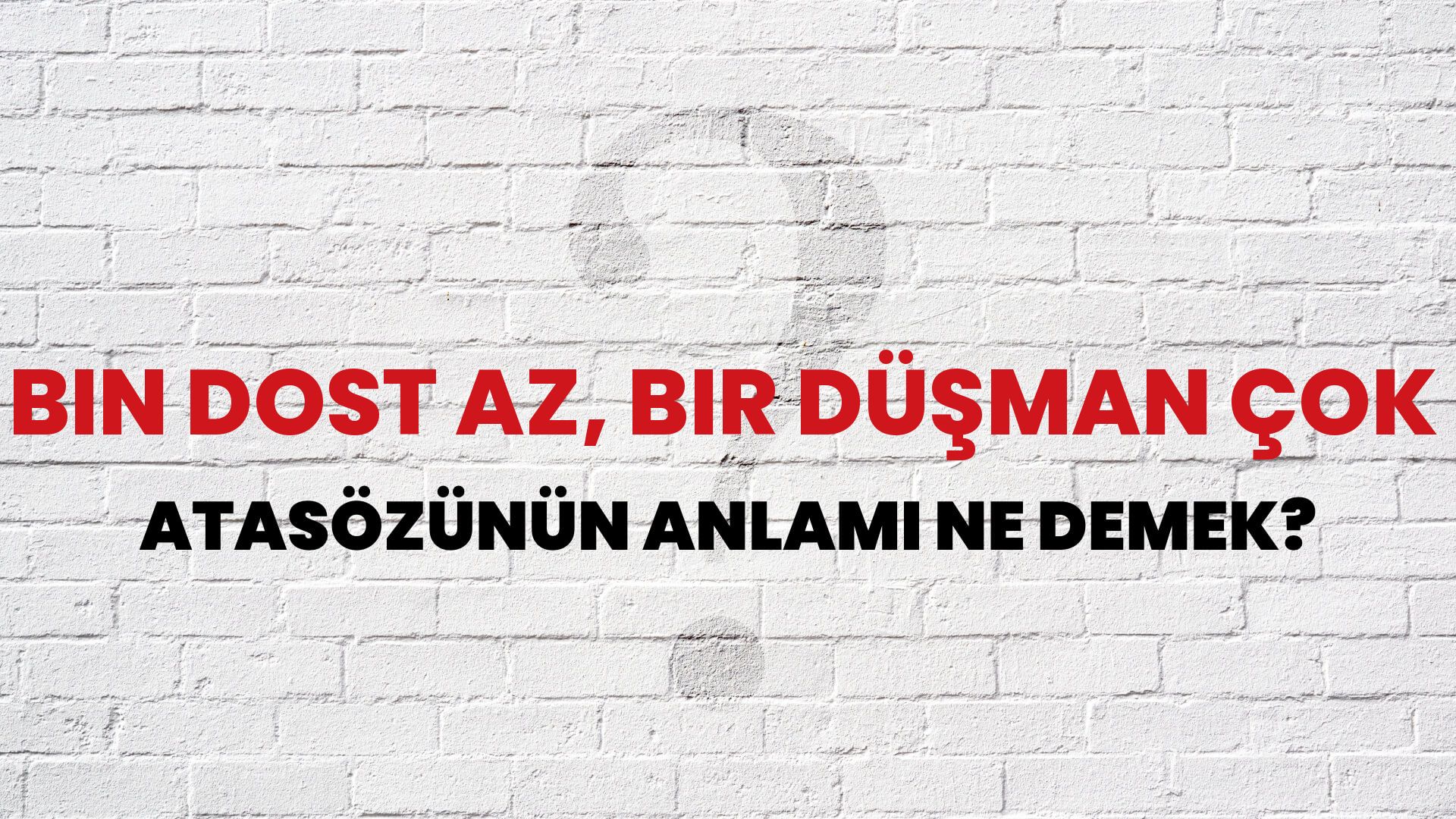 Bin dost az, bir düşman çok Atasözünün Anlamı Ne Demek?