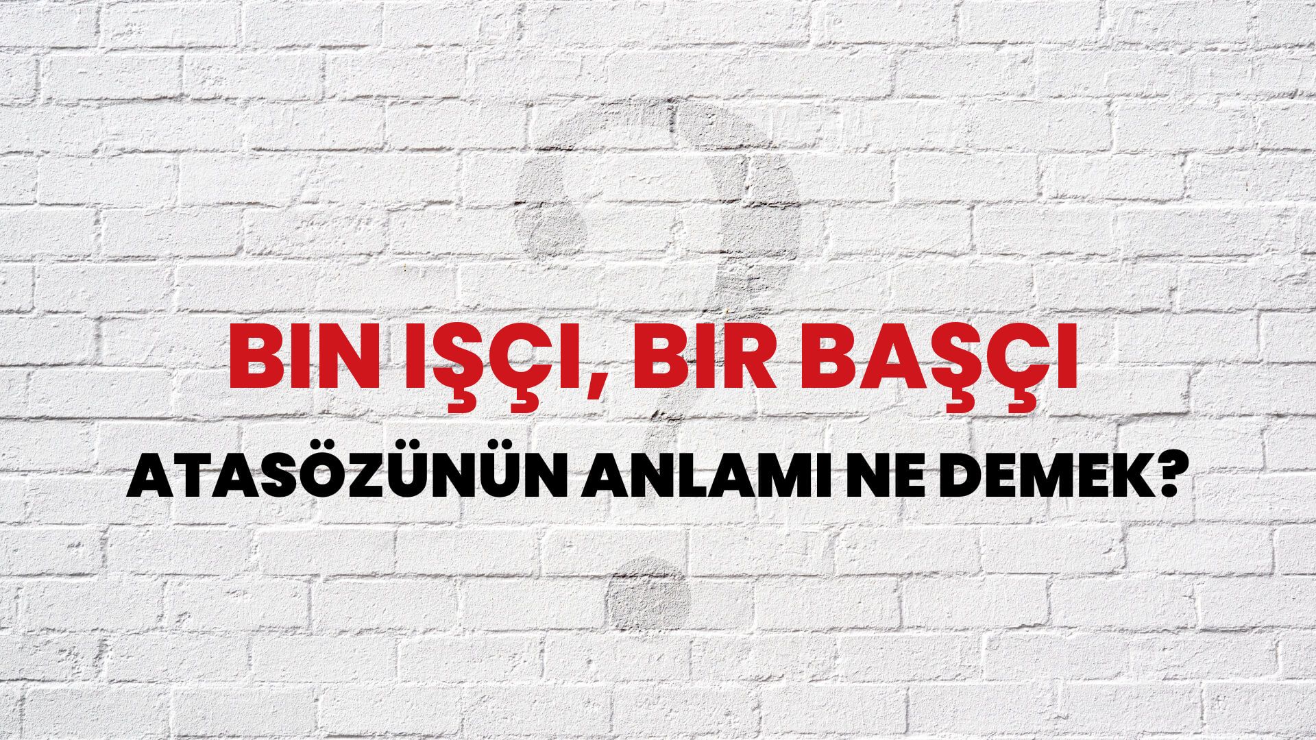 Bin işçi, bir başçı Atasözünün Anlamı Ne Demek?