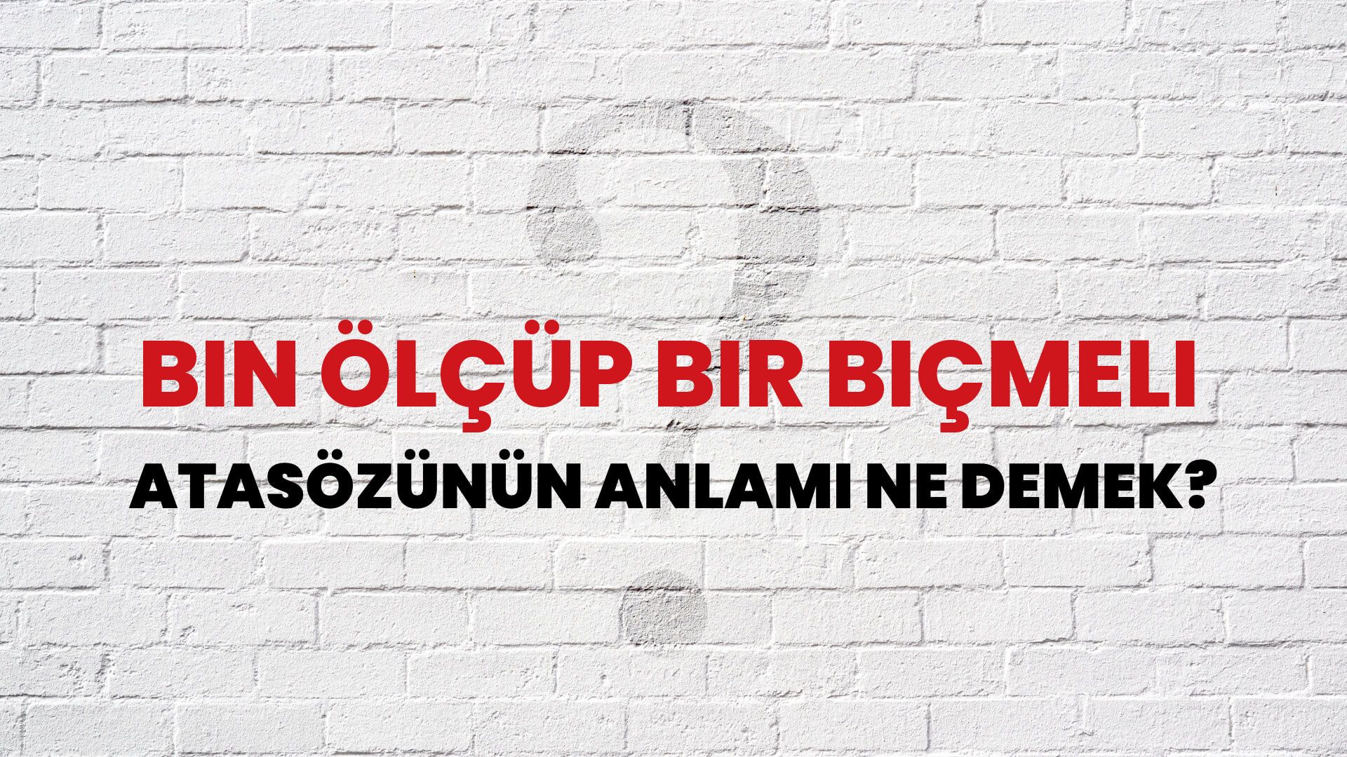 Bin ölçüp bir biçmeli Atasözünün Anlamı Ne Demek?