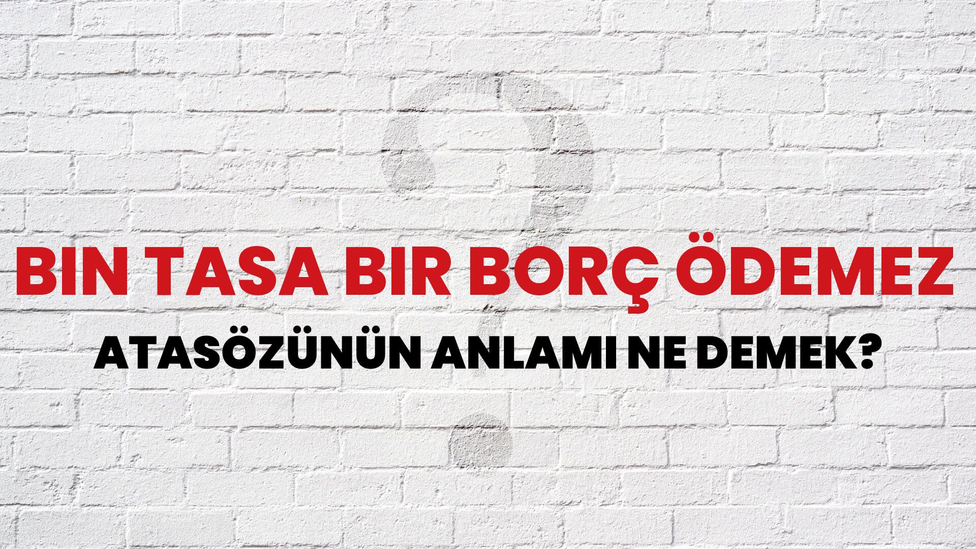 Bin tasa bir borç ödemez Atasözünün Anlamı Ne Demek?