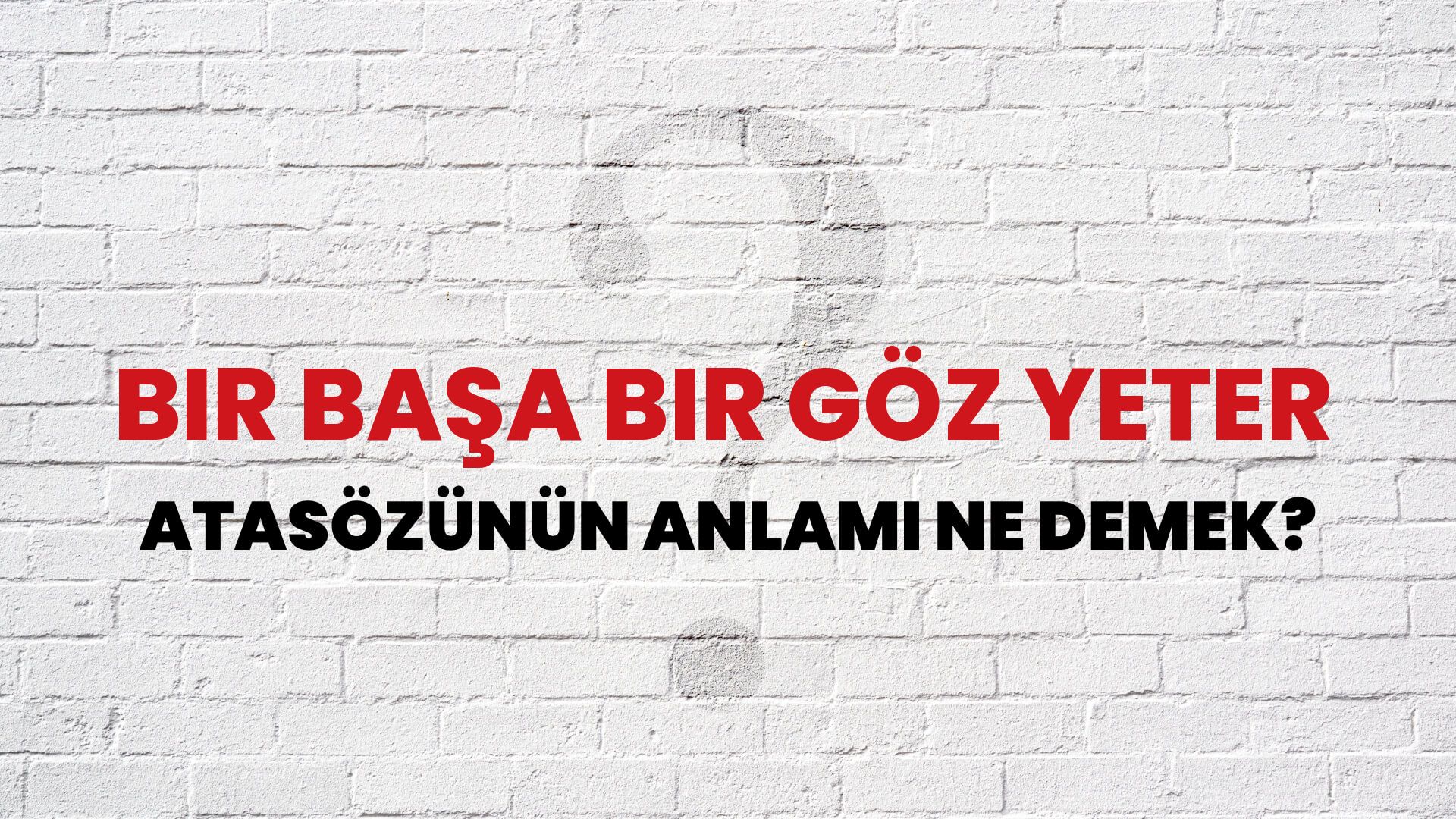 Bir başa bir göz yeter Atasözünün Anlamı Ne Demek?