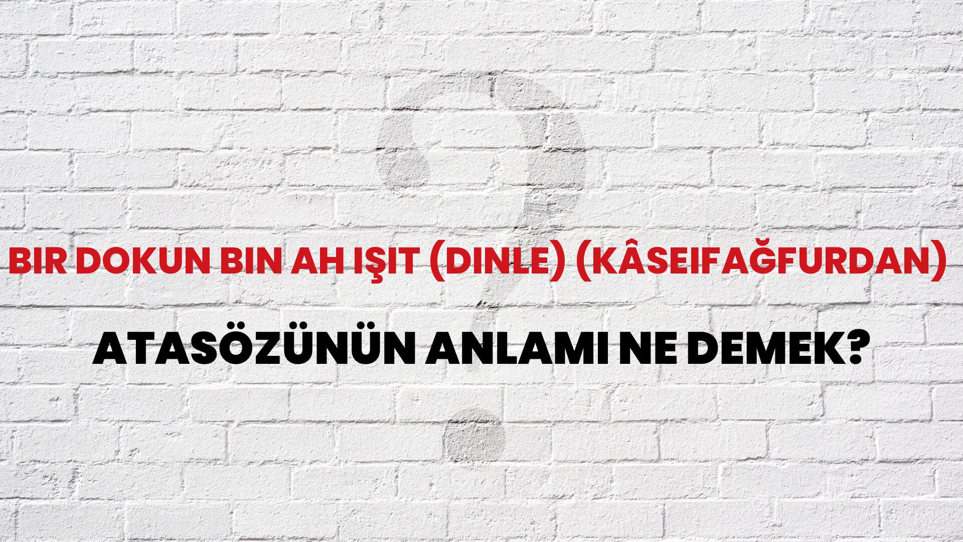 Bir dokun bin ah işit (dinle) (kâseifağfurdan) Atasözünün Anlamı Ne Demek?