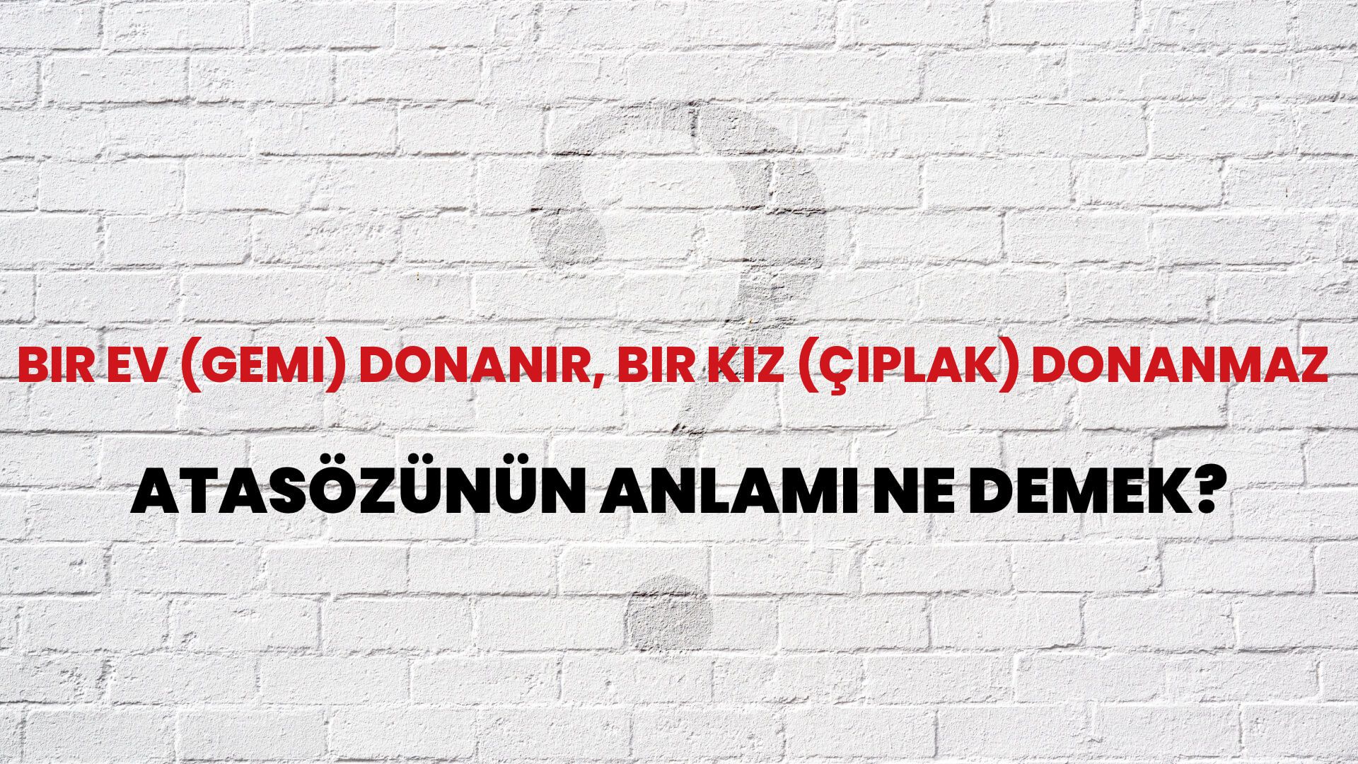 Bir ev (gemi) donanır, bir kız (çıplak) donanmaz Atasözünün Anlamı Ne Demek?