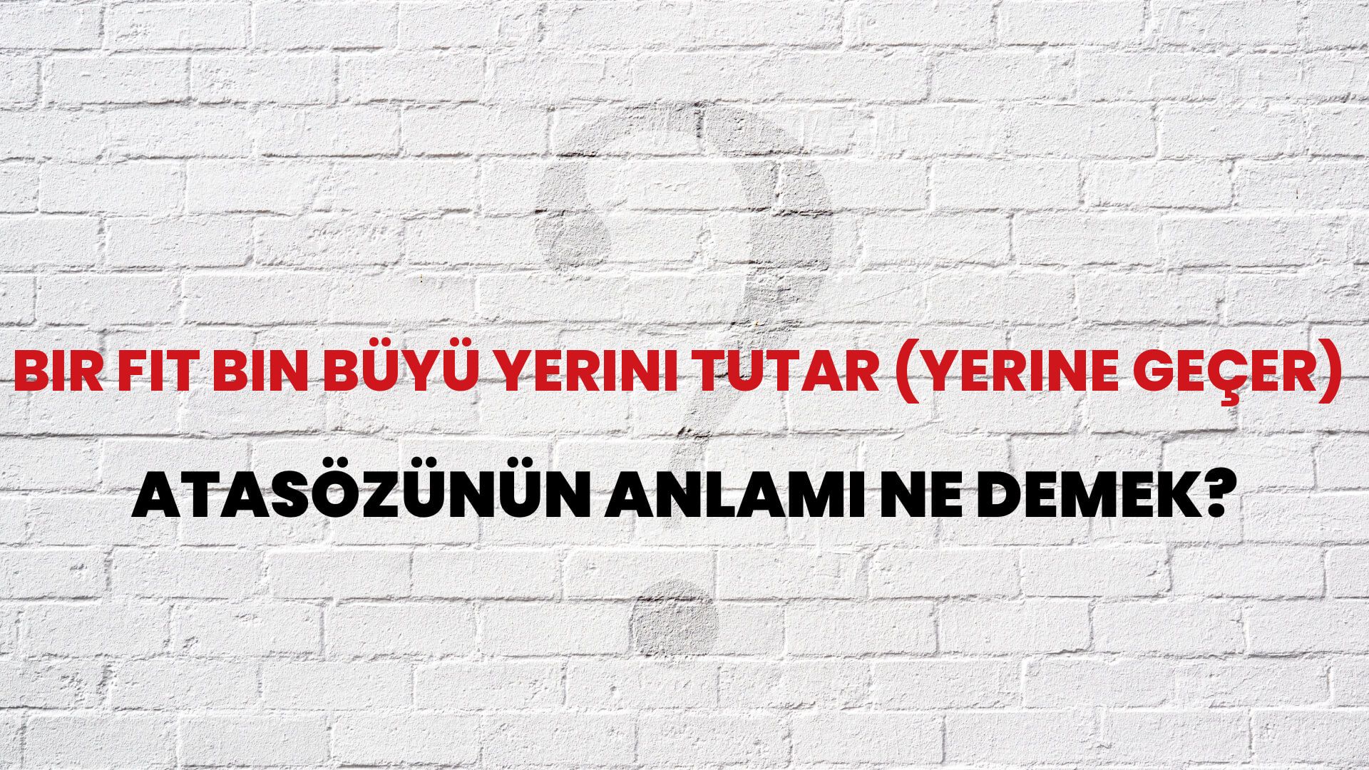Bir fit bin büyü yerini tutar (yerine geçer) Atasözünün Anlamı Ne Demek?