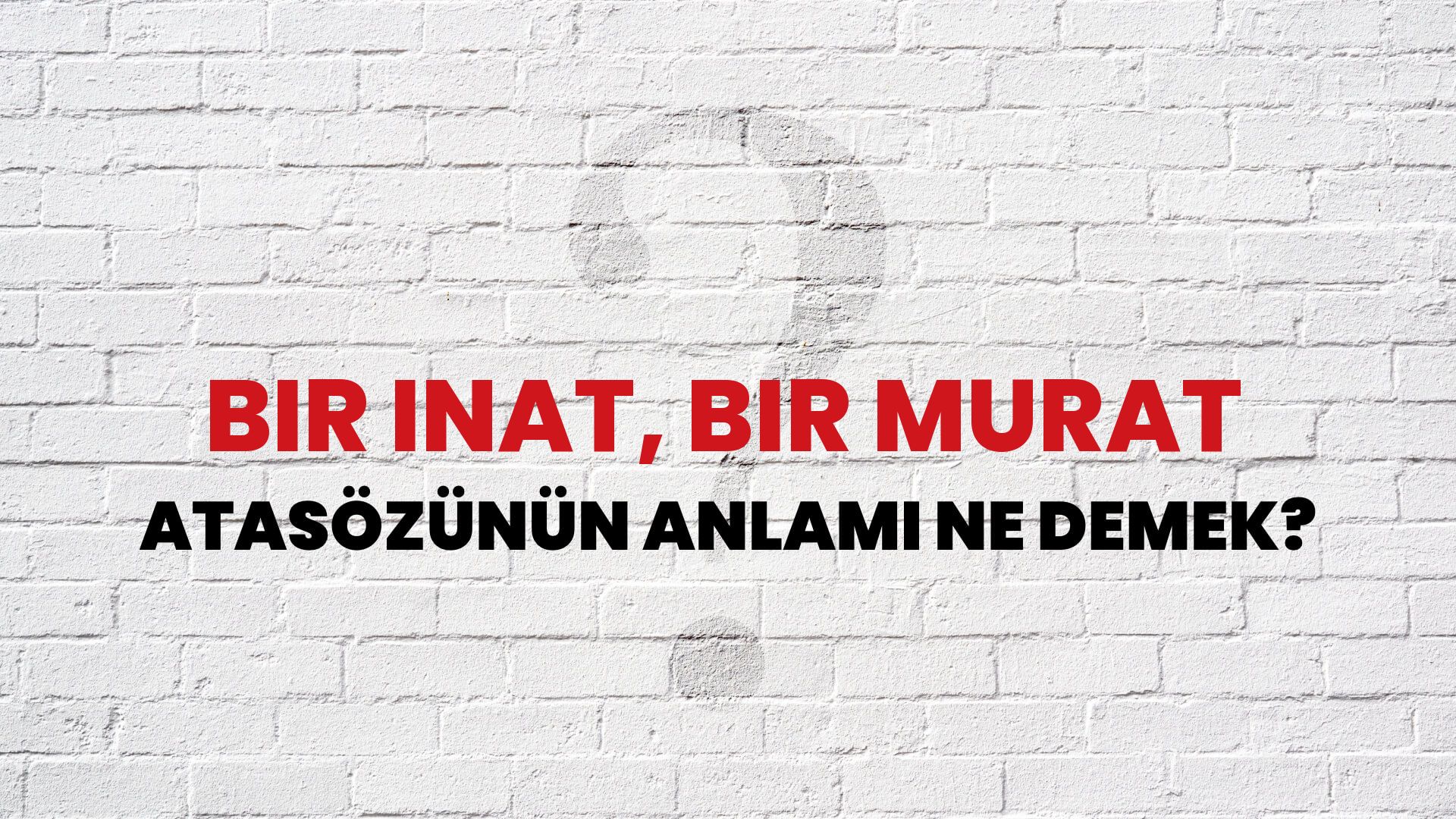 Bir inat, bir murat Atasözünün Anlamı Ne Demek?
