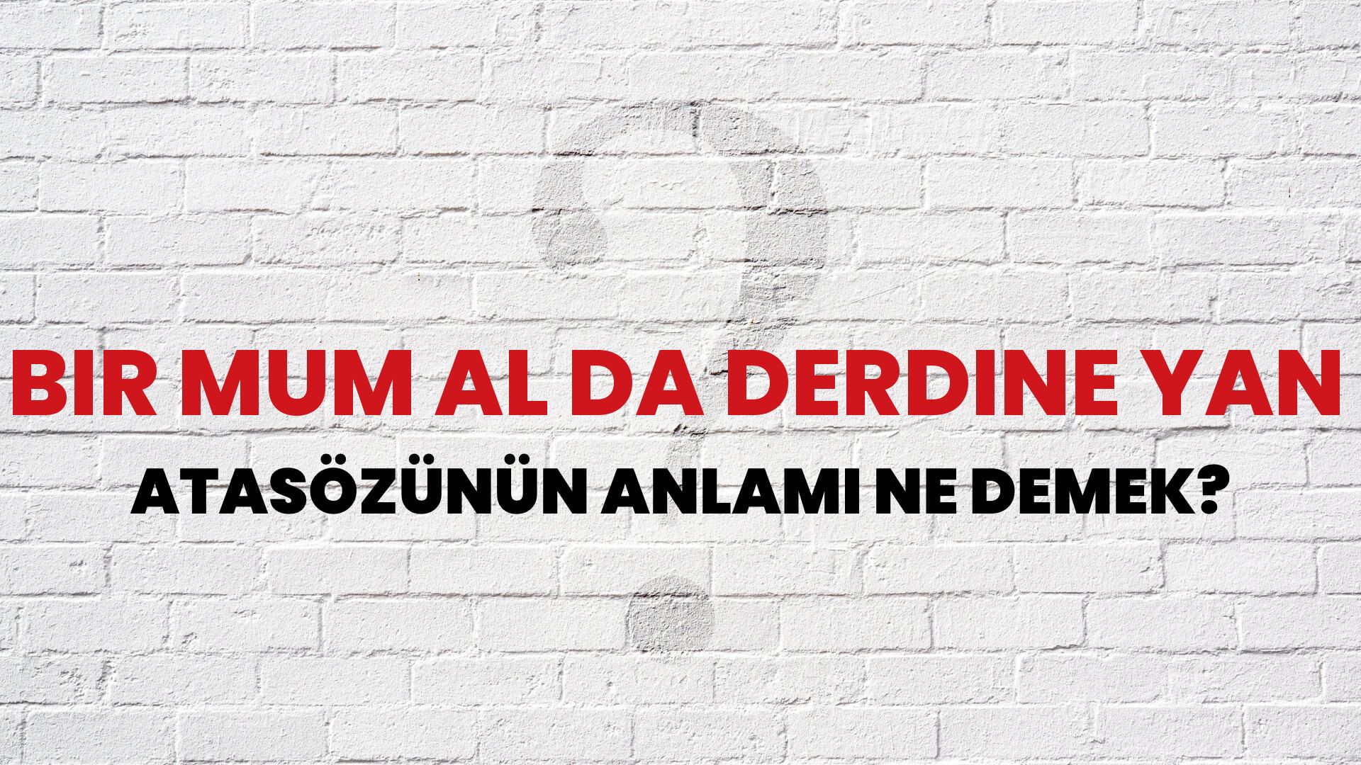 Bir mum al da derdine yan Atasözünün Anlamı Ne Demek?