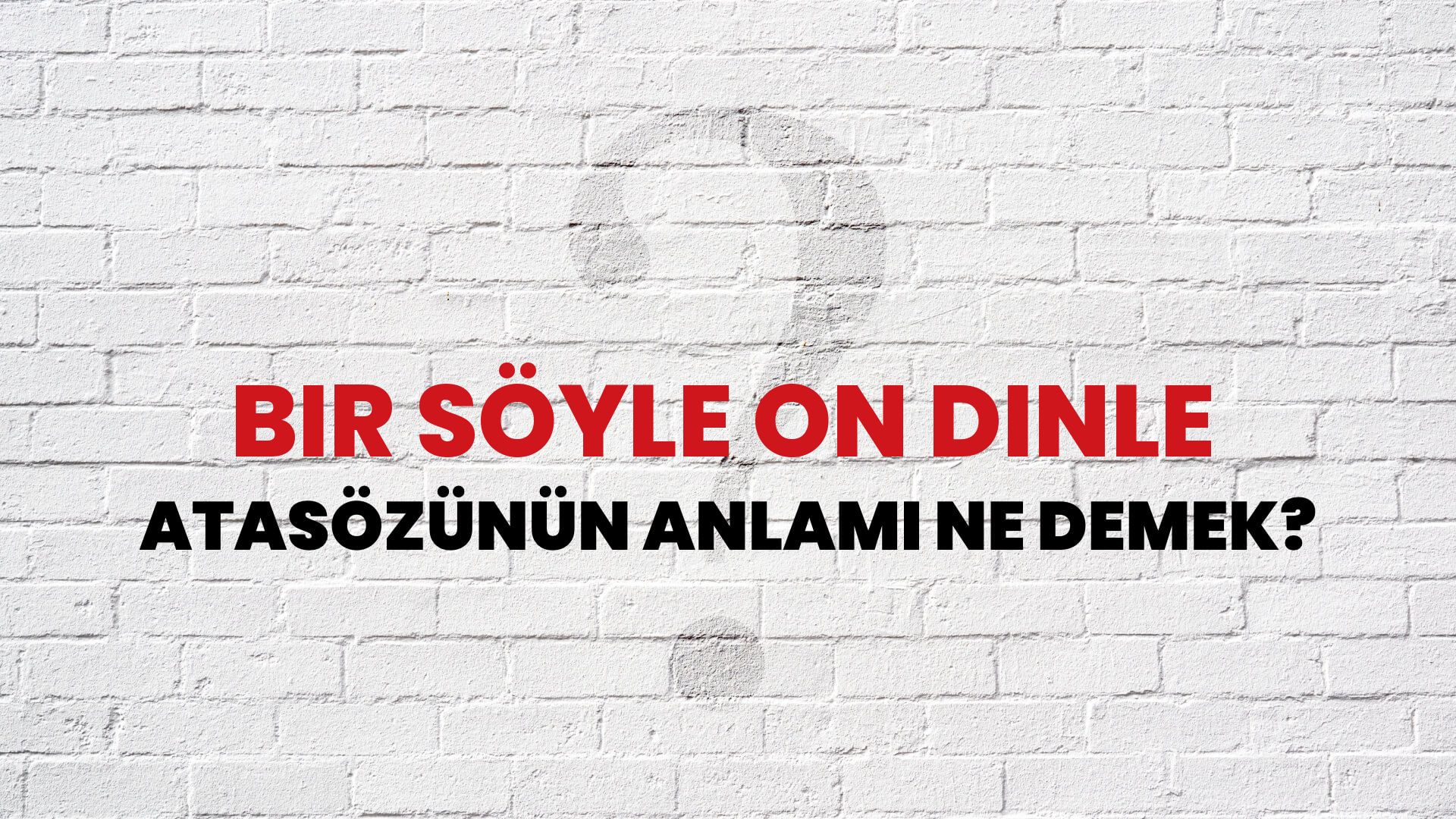 Bir söyle on dinle Atasözünün Anlamı Ne Demek?
