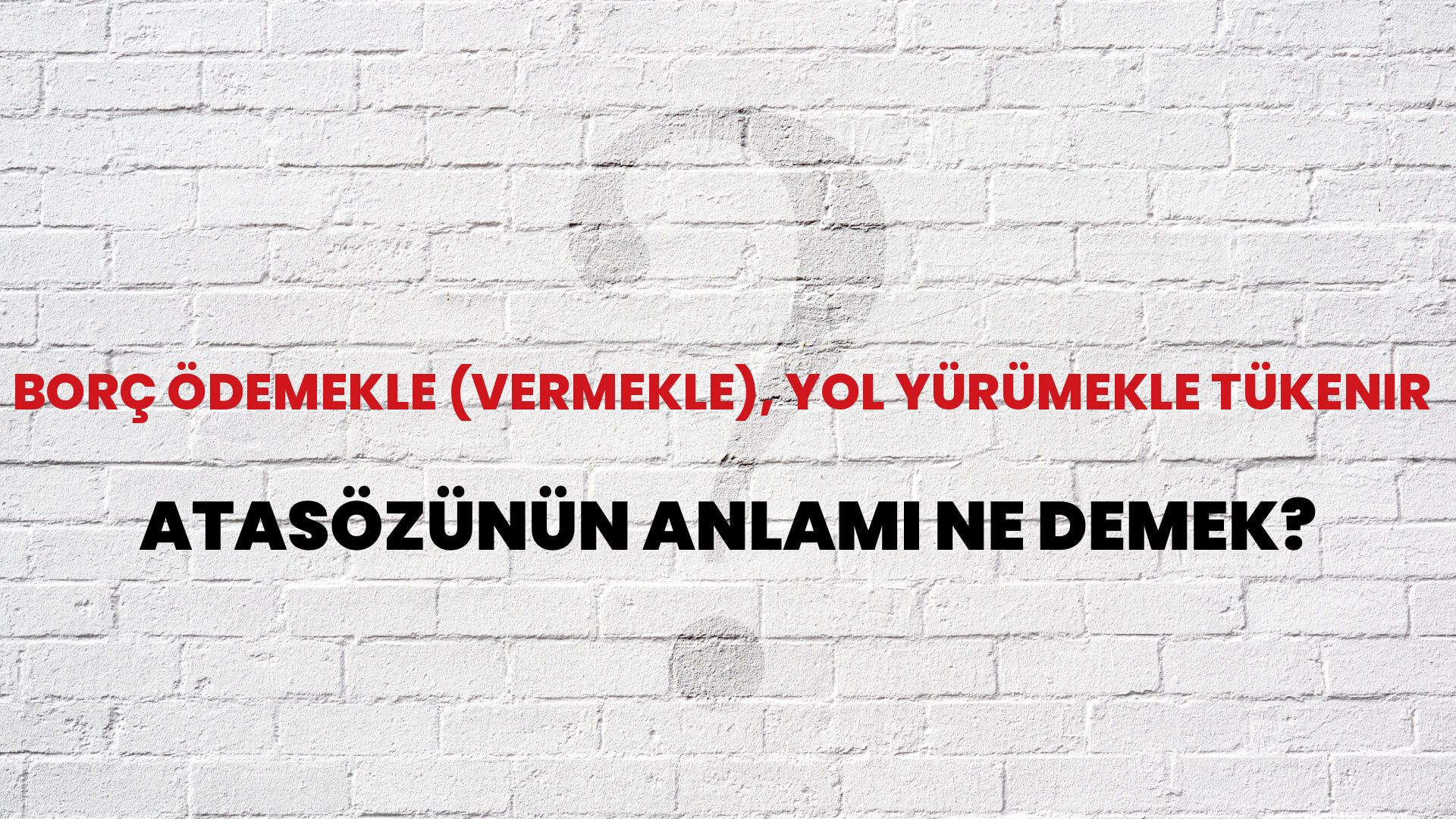 Borç ödemekle (vermekle), yol yürümekle tükenir Atasözünün Anlamı Ne Demek?