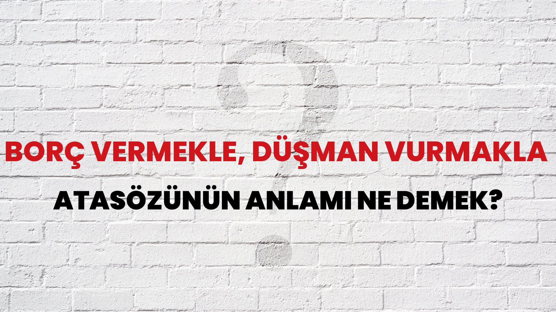 Borç vermekle, düşman vurmakla Atasözünün Anlamı Ne Demek?