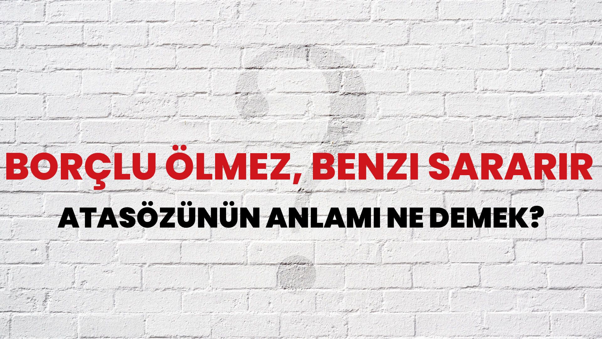 Borçlu ölmez, benzi sararır Atasözünün Anlamı Ne Demek?