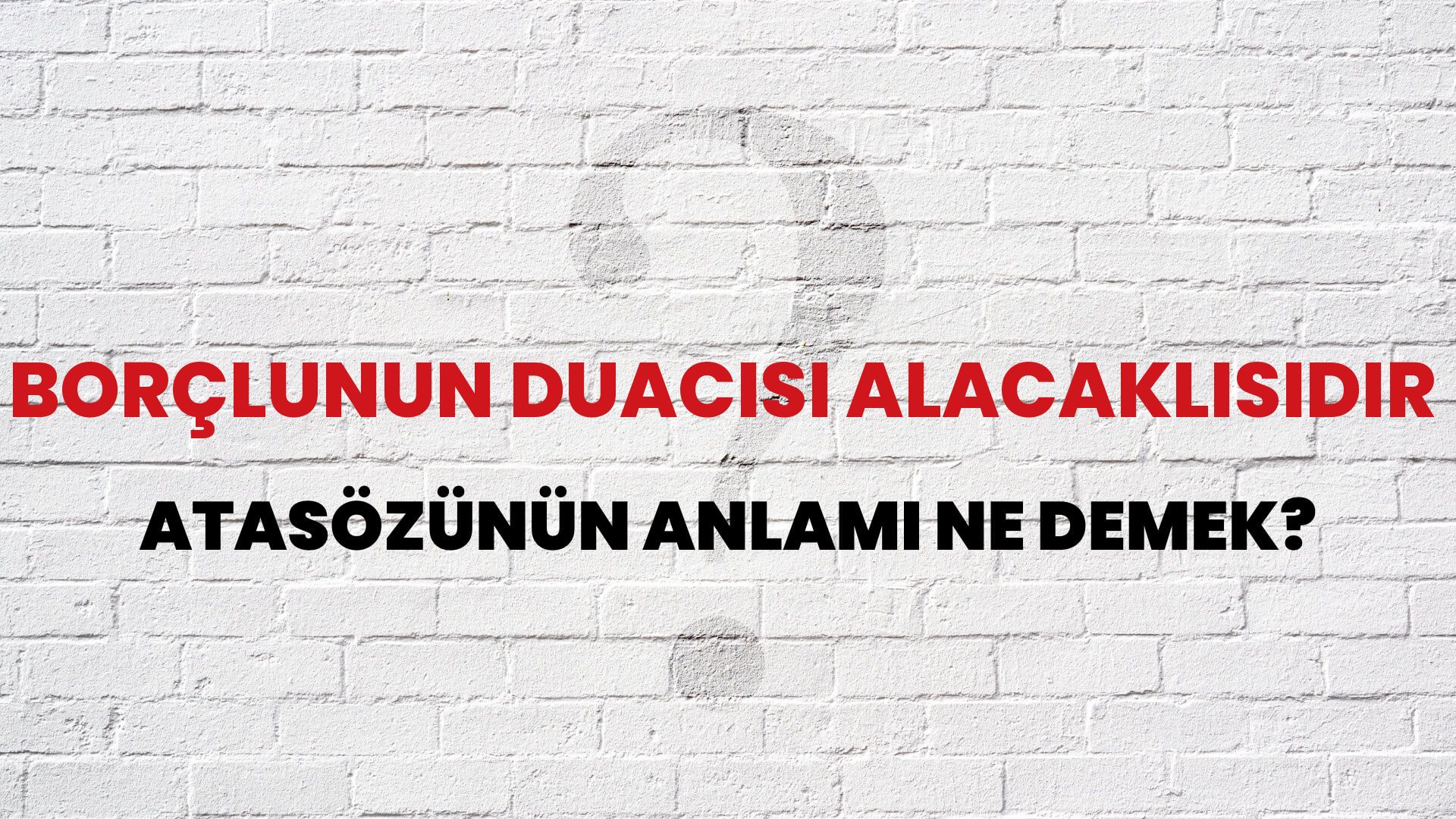 Borçlunun duacısı alacaklısıdır Atasözünün Anlamı Ne Demek?
