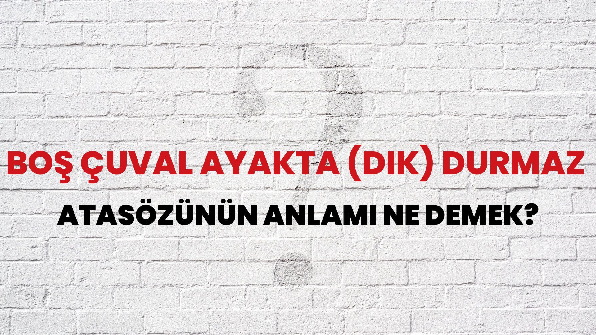 Boş çuval ayakta (dik) durmaz Atasözünün Anlamı Ne Demek?