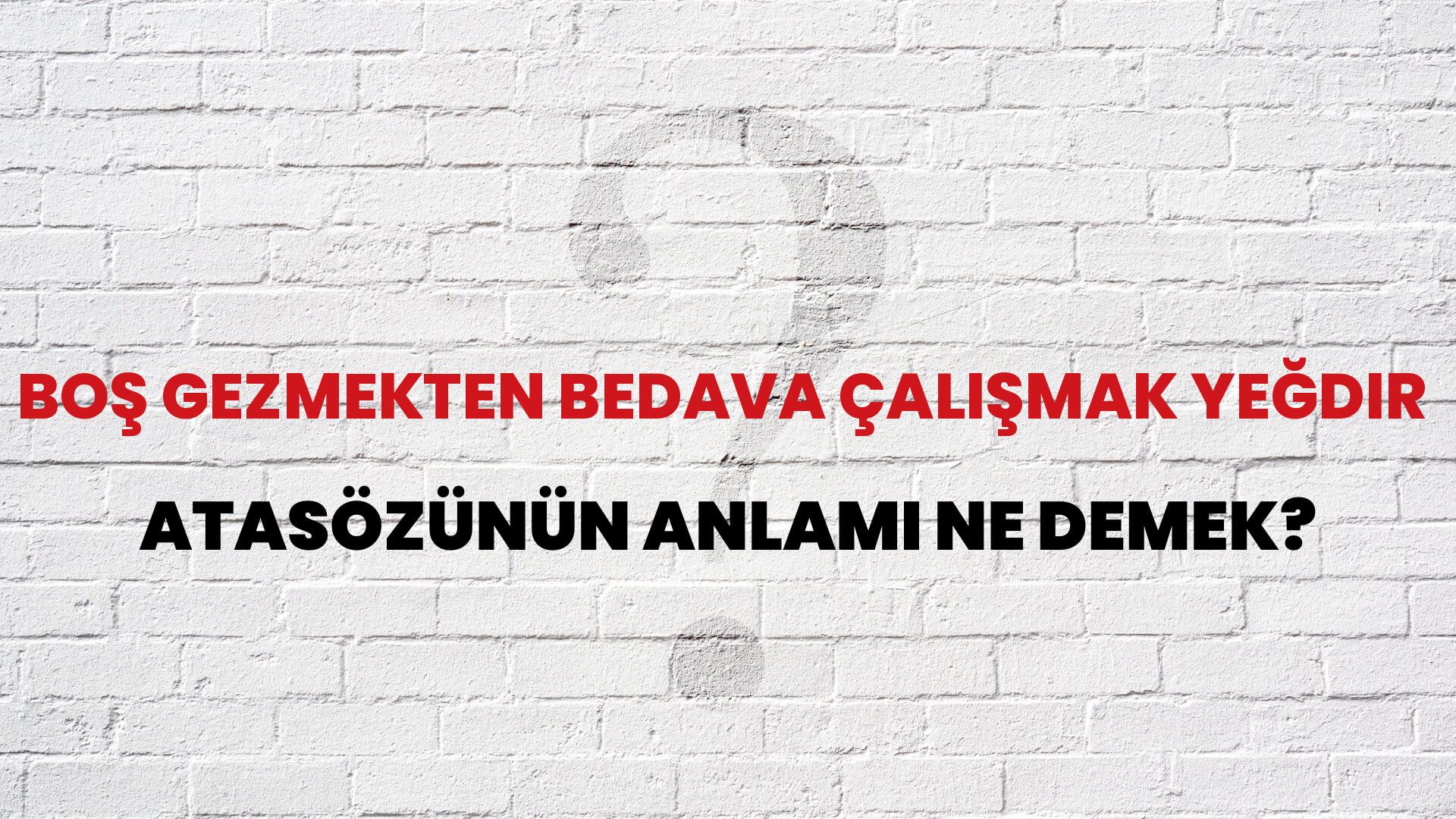Boş gezmekten bedava çalışmak yeğdir Atasözünün Anlamı Ne Demek?