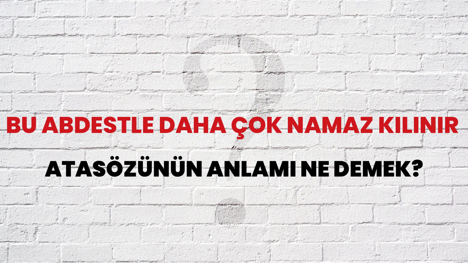 Bu abdestle daha çok namaz kılınır Atasözünün Anlamı Ne Demek?