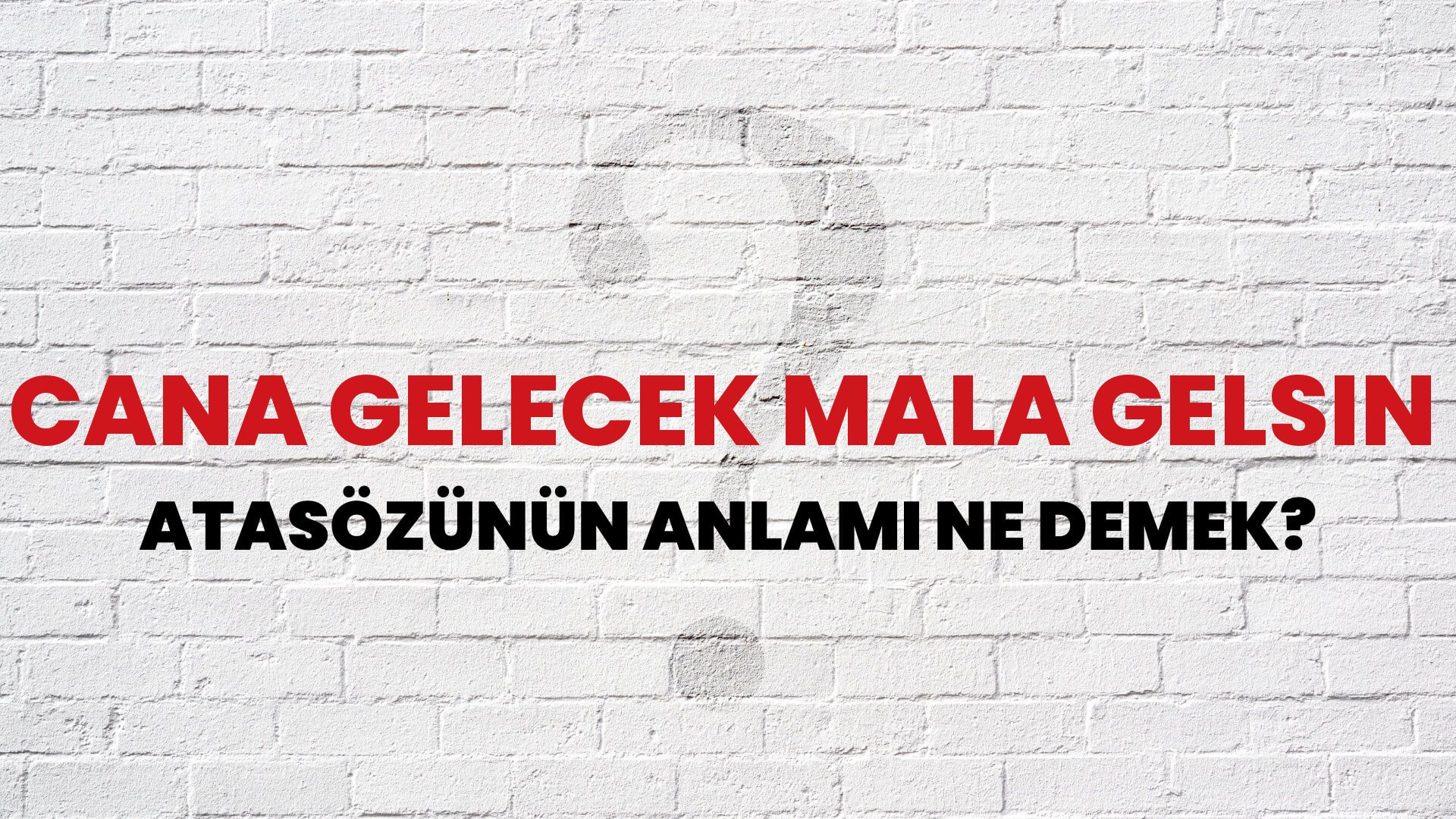 Cana gelecek mala gelsin Atasözünün Anlamı Ne Demek?