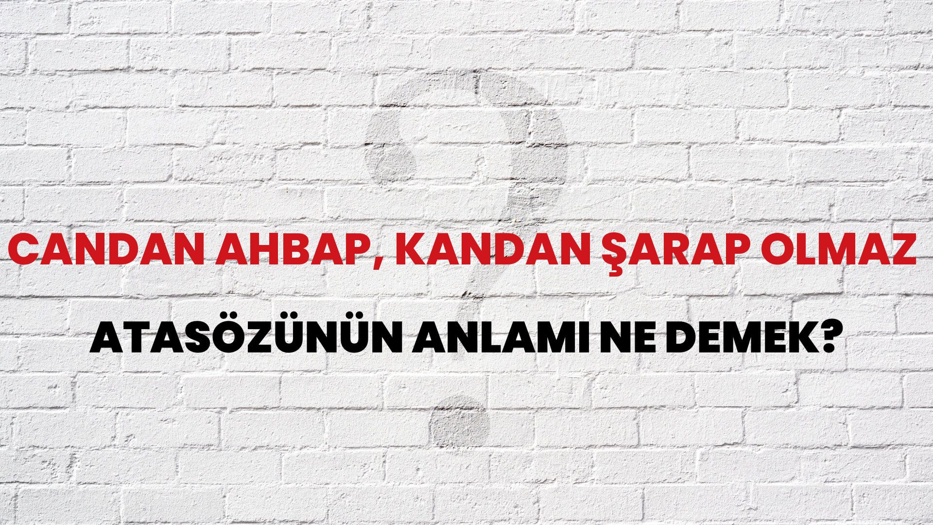 Candan ahbap, kandan şarap olmaz Atasözünün Anlamı Ne Demek?