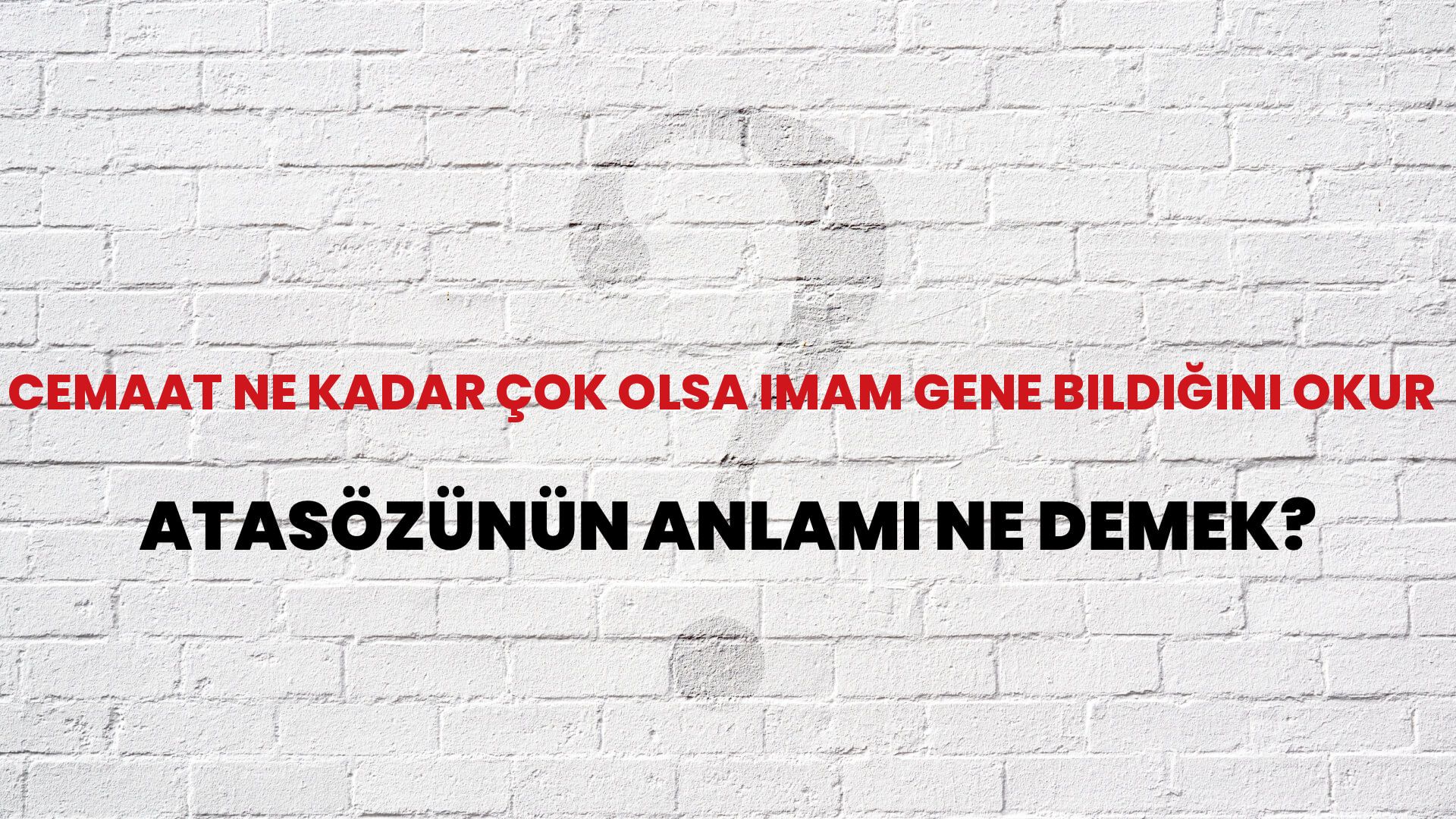 Cemaat ne kadar çok olsa imam gene bildiğini okur Atasözünün Anlamı Ne Demek?