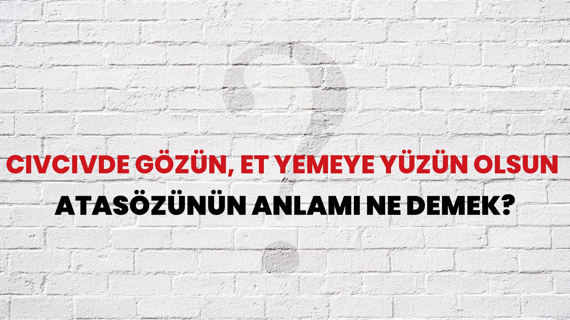 Civcivde gözün, et yemeye yüzün olsun Atasözünün Anlamı Ne Demek?