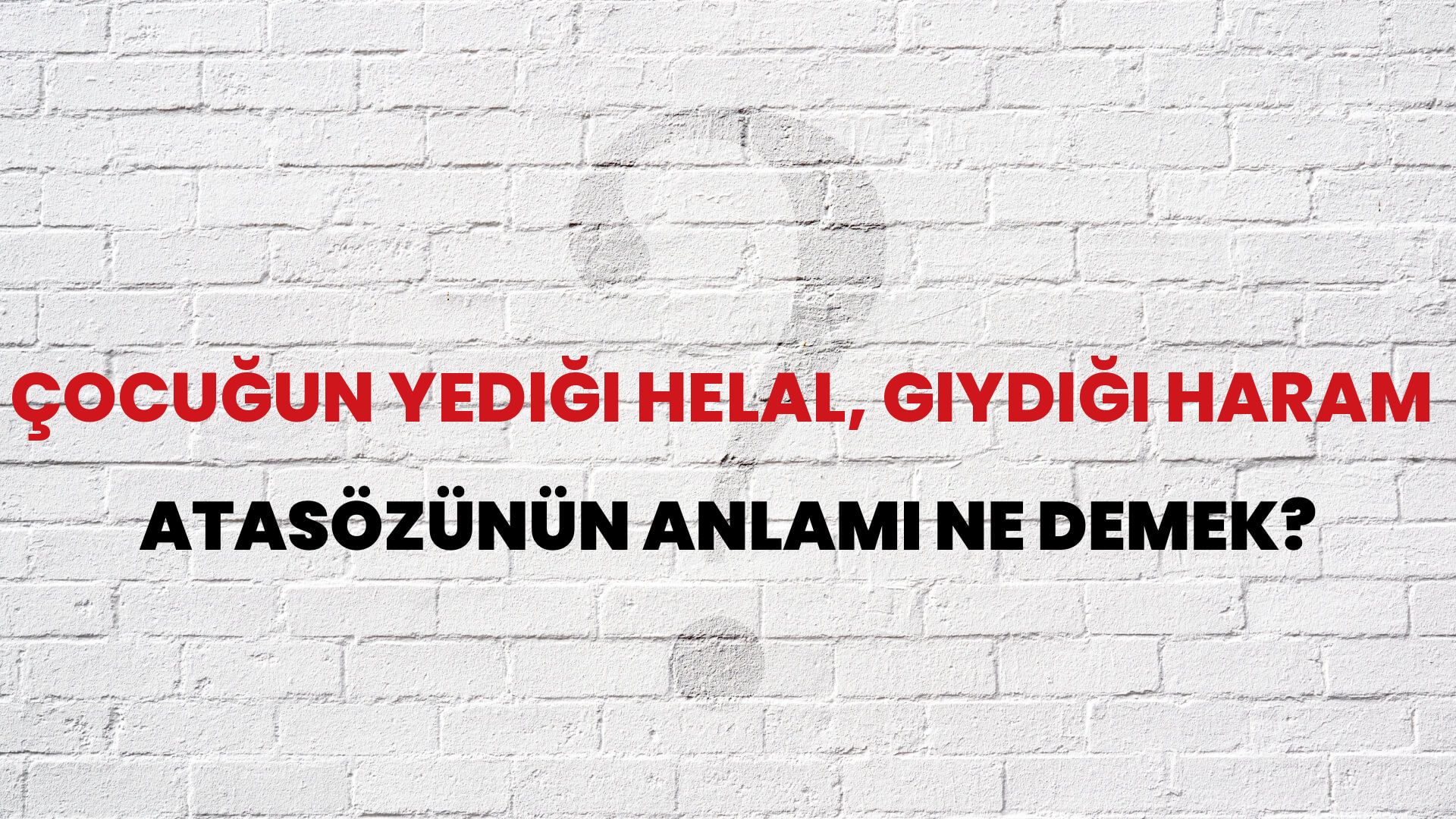 Çocuğun yediği helal, giydiği haram Atasözünün Anlamı Ne Demek?