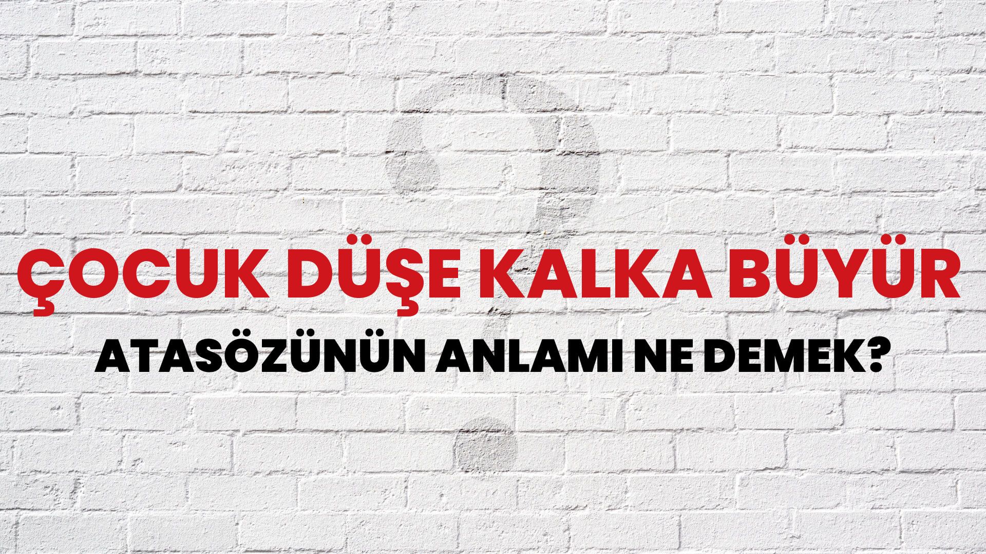 Çocuk düşe kalka büyür Atasözünün Anlamı Ne Demek?