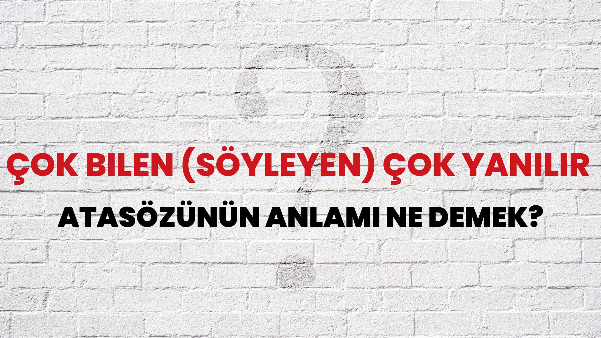 Çok bilen (söyleyen) çok yanılır Atasözünün Anlamı Ne Demek?