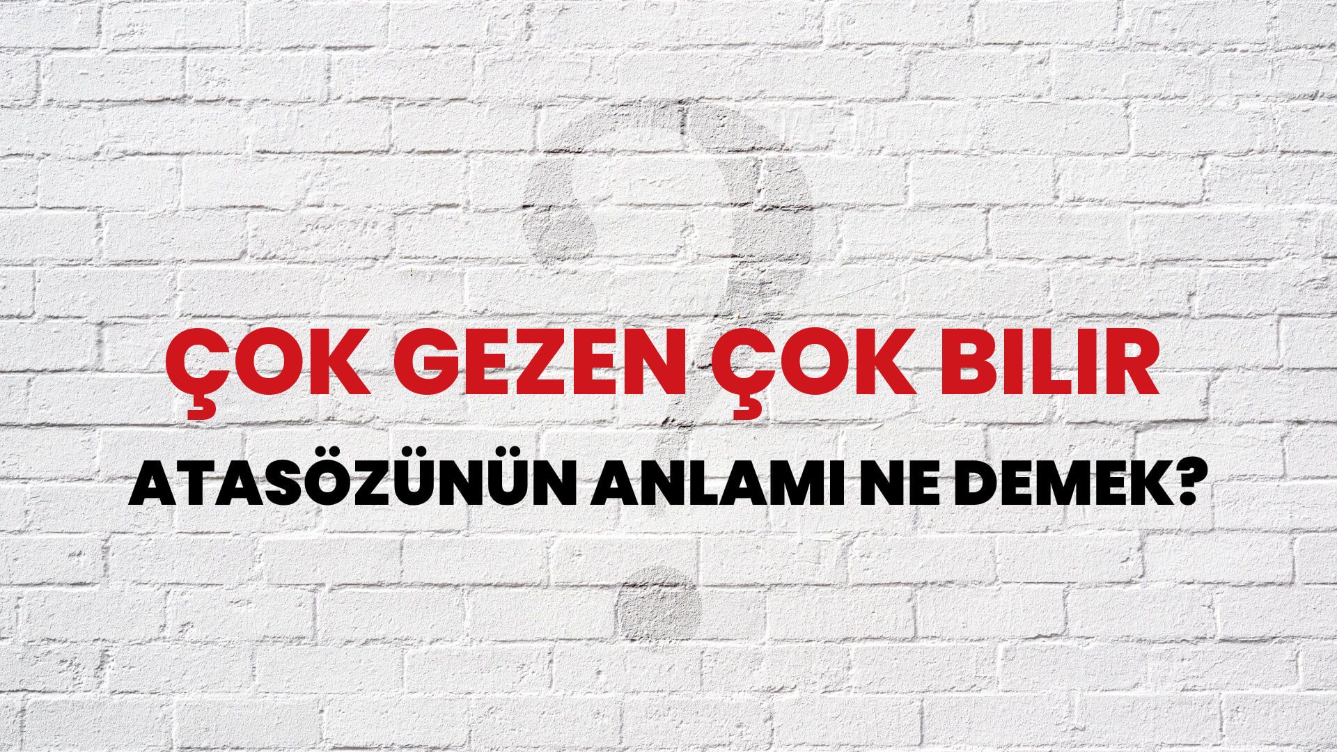 Çok gezen çok bilir Atasözünün Anlamı Ne Demek?