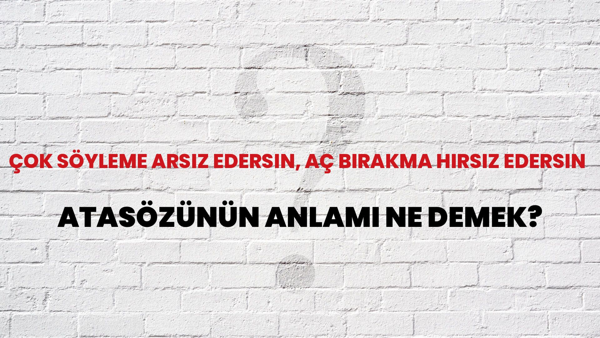 Çok söyleme arsız edersin, aç bırakma hırsız edersin Atasözünün Anlamı Ne Demek?