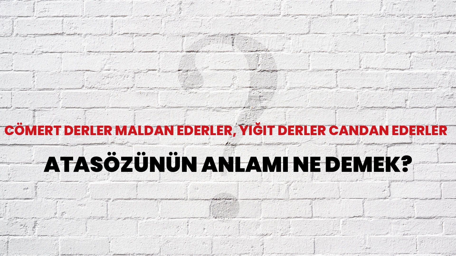 Cömert derler maldan ederler, yiğit derler candan ederler Atasözünün Anlamı Ne Demek?
