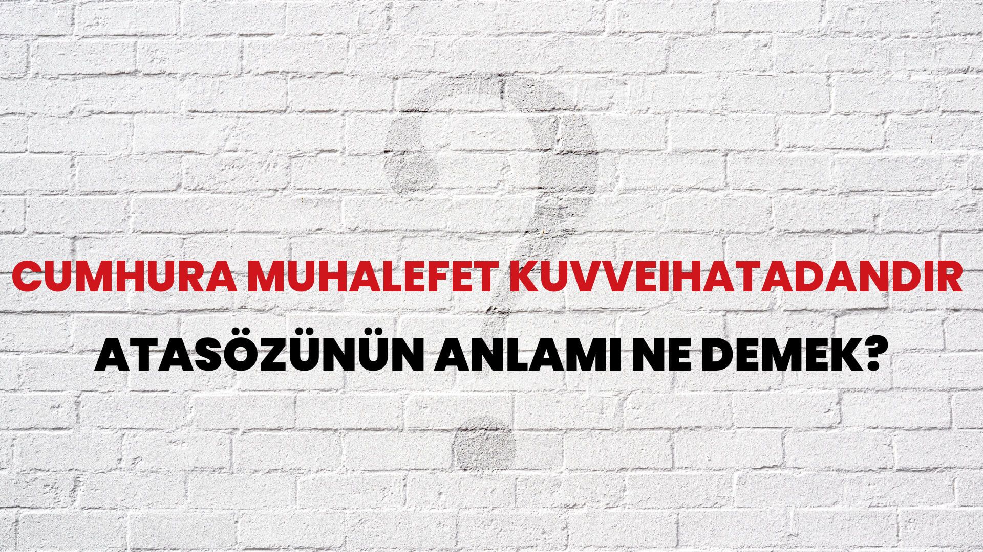 Cumhura muhalefet kuvveihatadandır Atasözünün Anlamı Ne Demek?